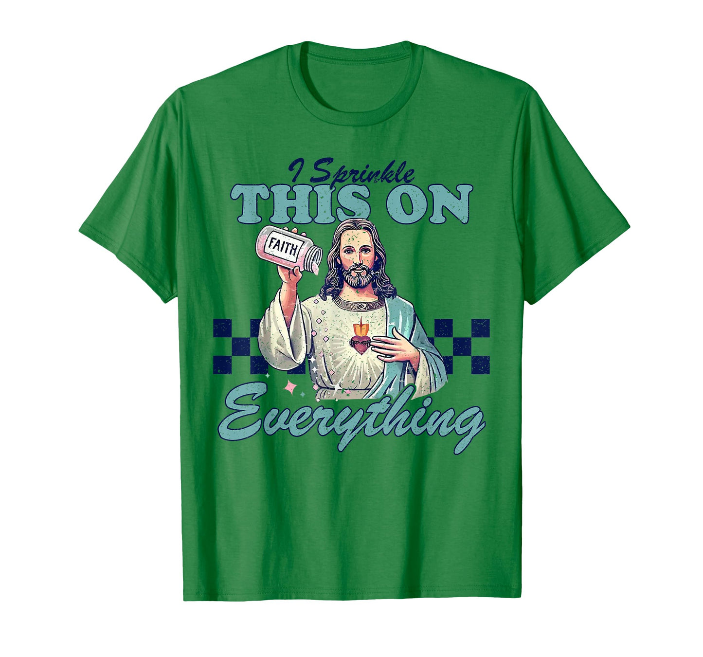 Jesus Sprinkle Faith On Everything Christian T-Shirt