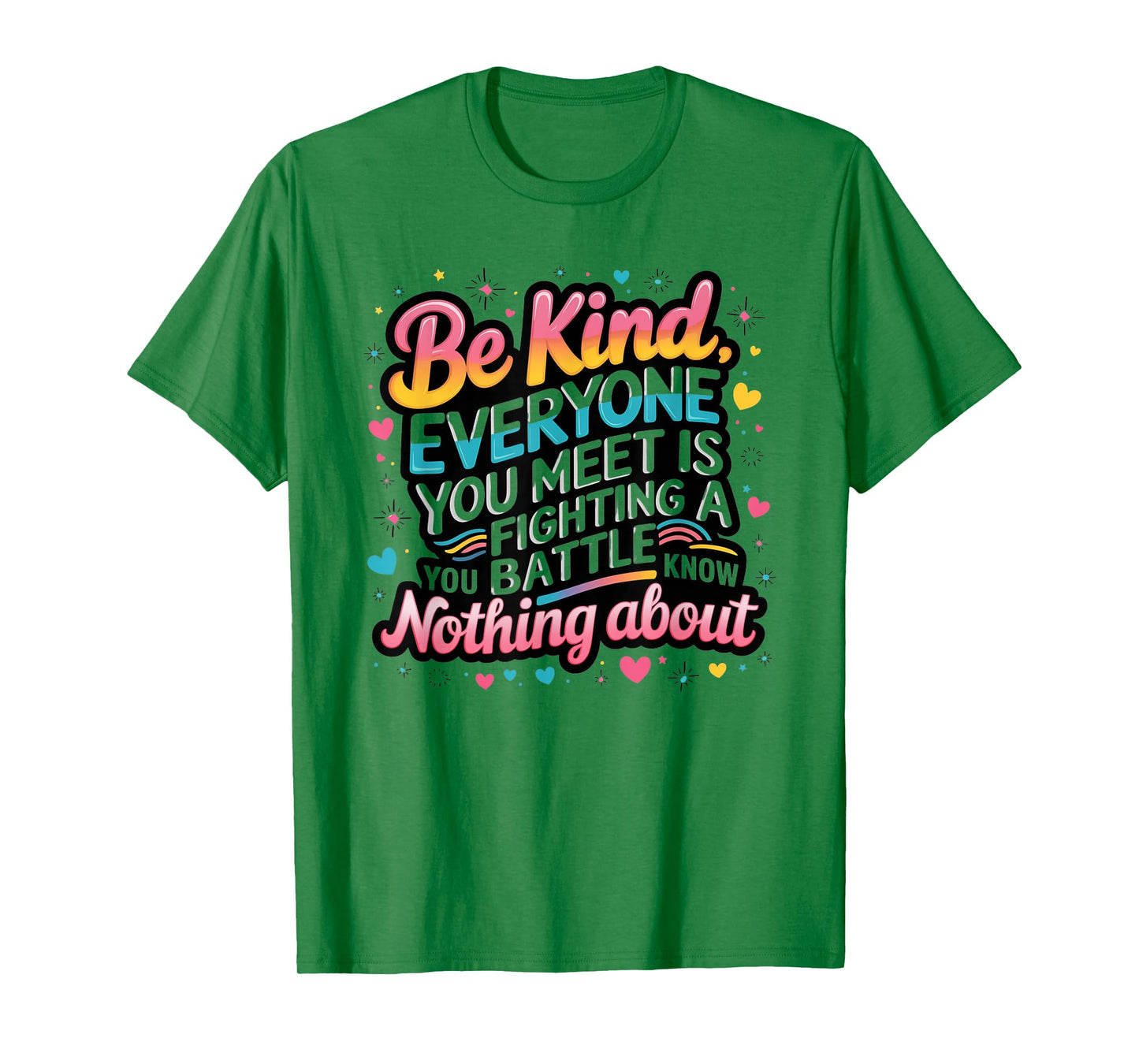 Everyone Is Fighting A Battle You Know Nothing About Be Kind T-Shirt