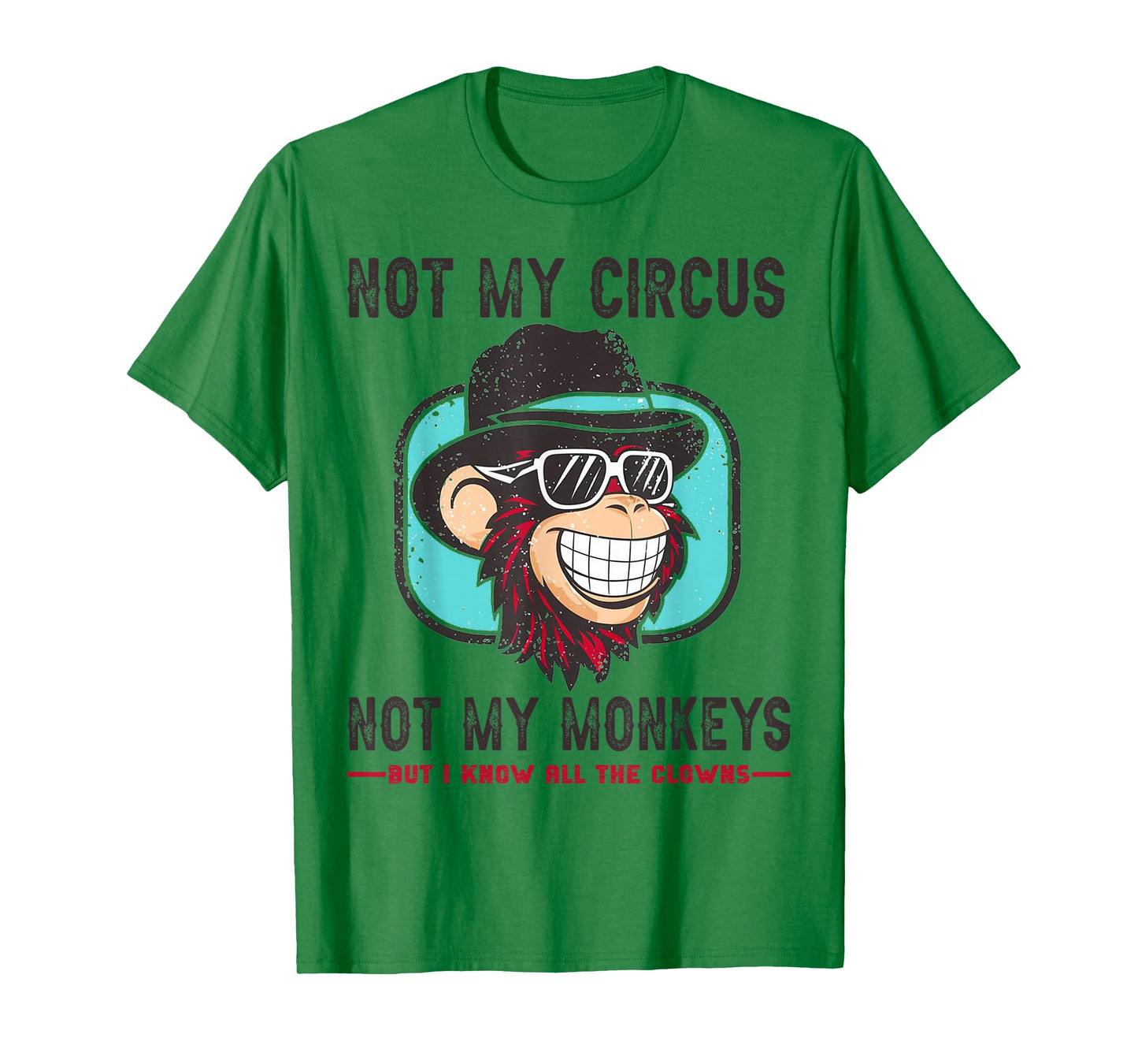 Not My Circus Not My Monkeys But I Know All The Clowns Men T-Shirt