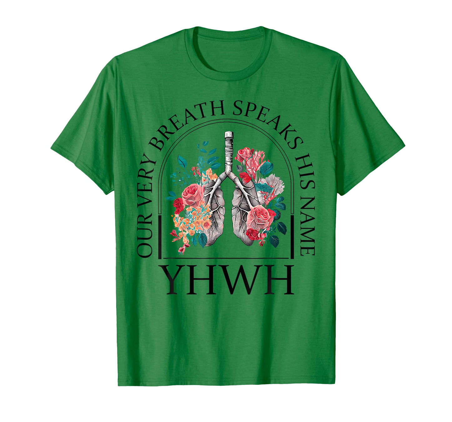 Yahweh Our Very Breath Speaks His Name Floral Lung Flowers T-Shirt