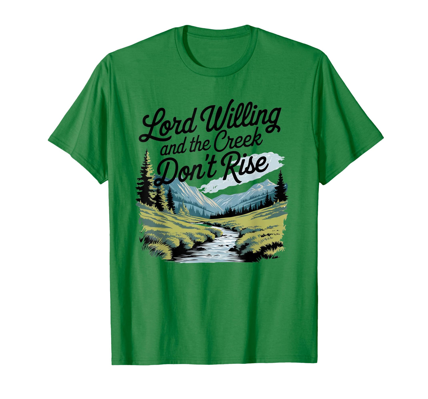 Lord Willing And The Creek Don't Rise T-Shirt