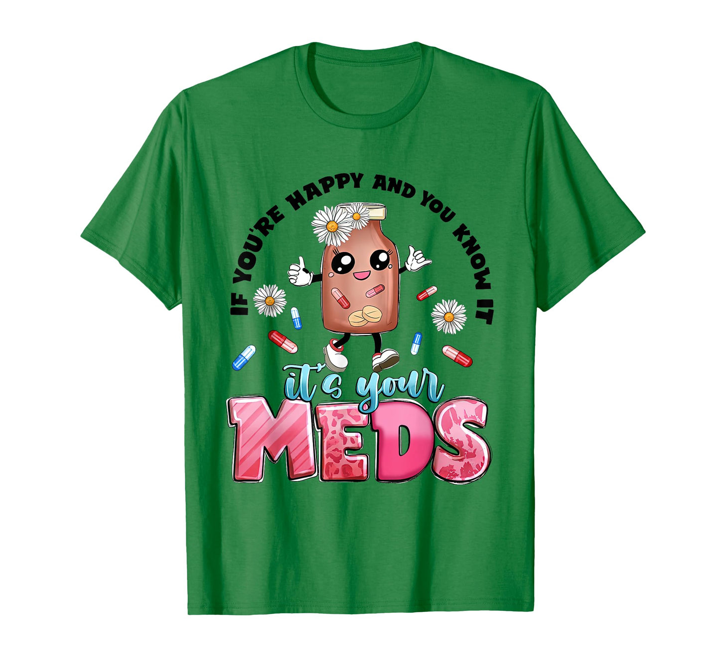If You're Happy And You Know It's Your Meds Funny Pills T-Shirt