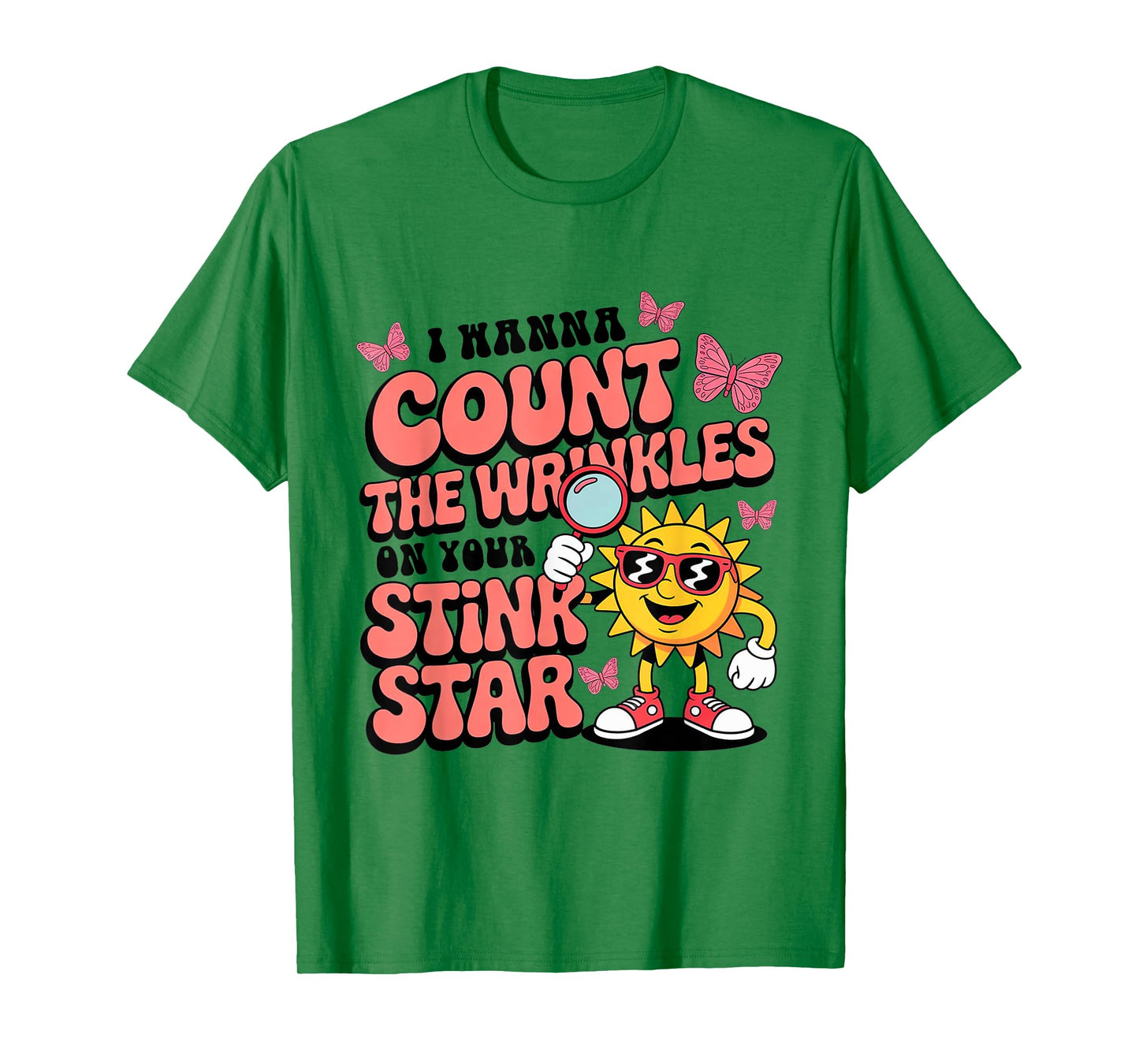 I Wanna Count The Wrinkles On Your Stink Star Funny Adult T-Shirt