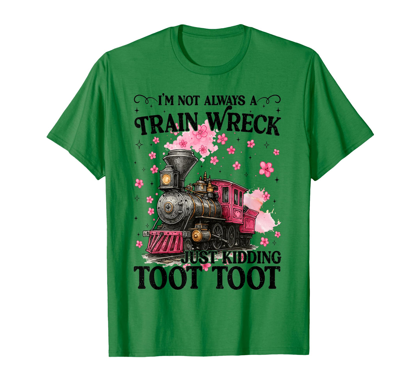 I'm Not Always A Train Wreck Just Kidding Toot Toot Meme T-Shirt