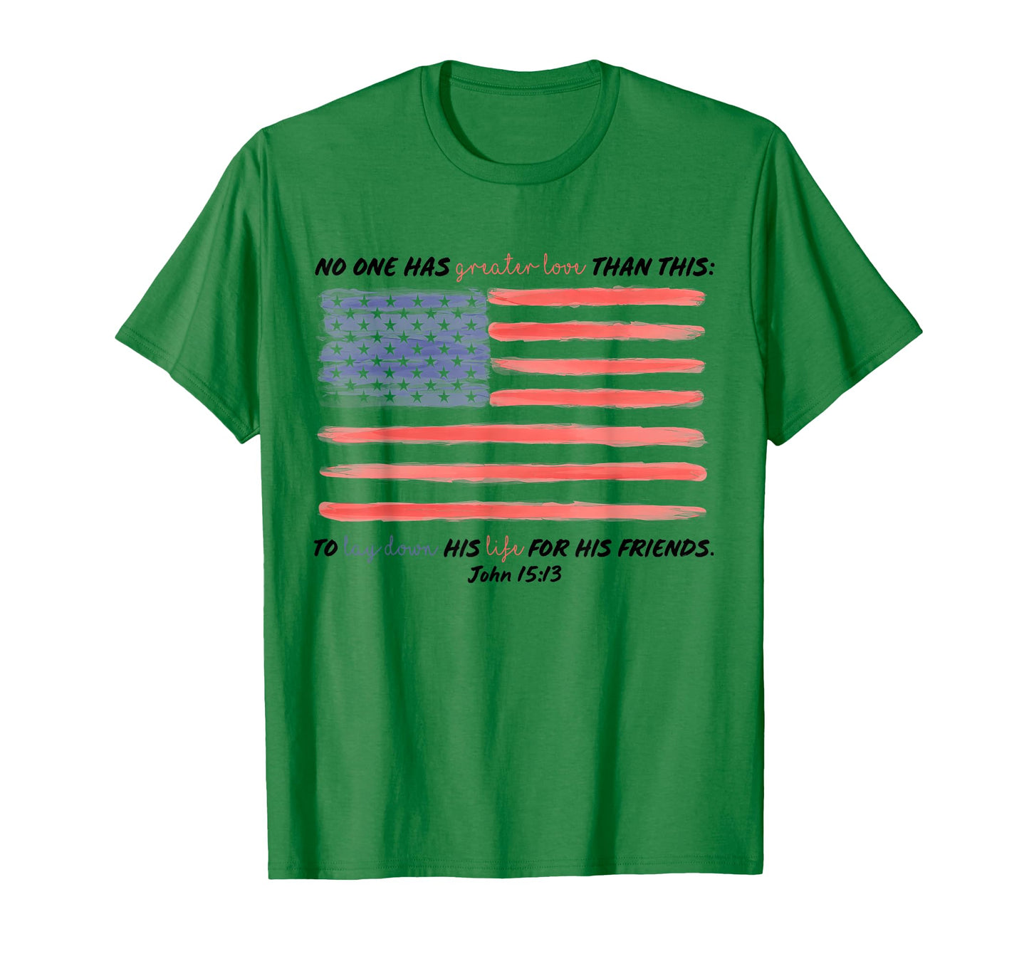 No One Has Greater Love Than This, John 15:13,Fourth Of July T-Shirt
