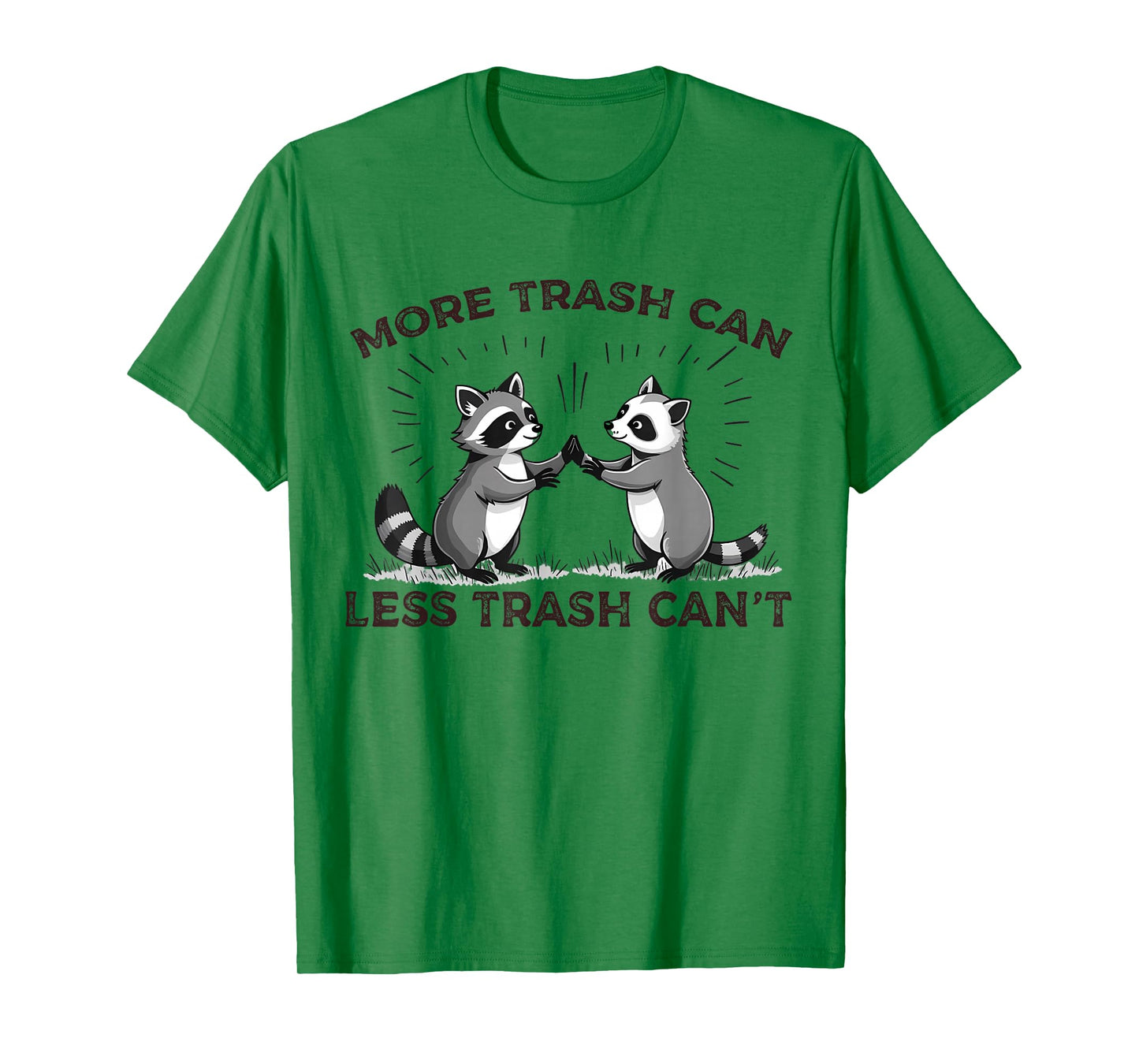 More Trash Can Less Trash Can't Funny Raccoon Meme Quote T-Shirt