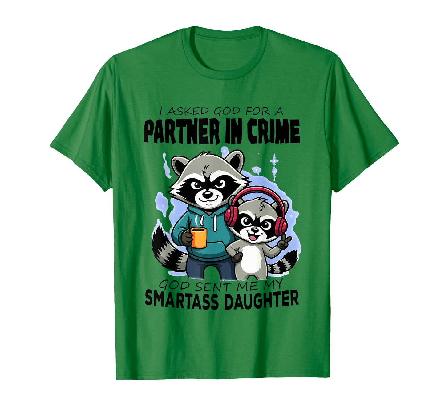 Raccoon Partner in Crime God Sent Me My Smartass Daughter T-Shirt