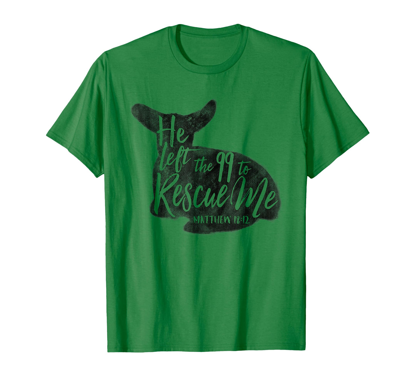 He Left The 99 To Rescue Me Matthew 18:12 Designs T-Shirt
