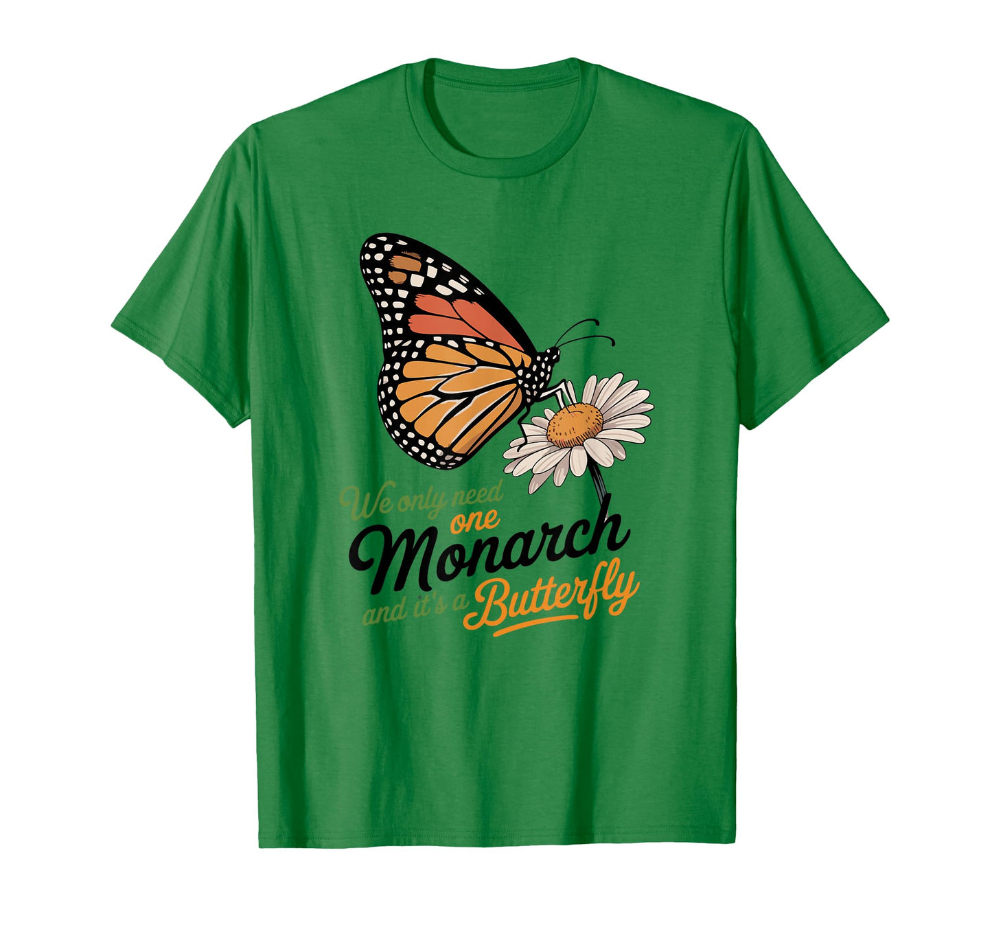 Funny We Only Need One Monarch And It’s A Butterfly Floral T-Shirt