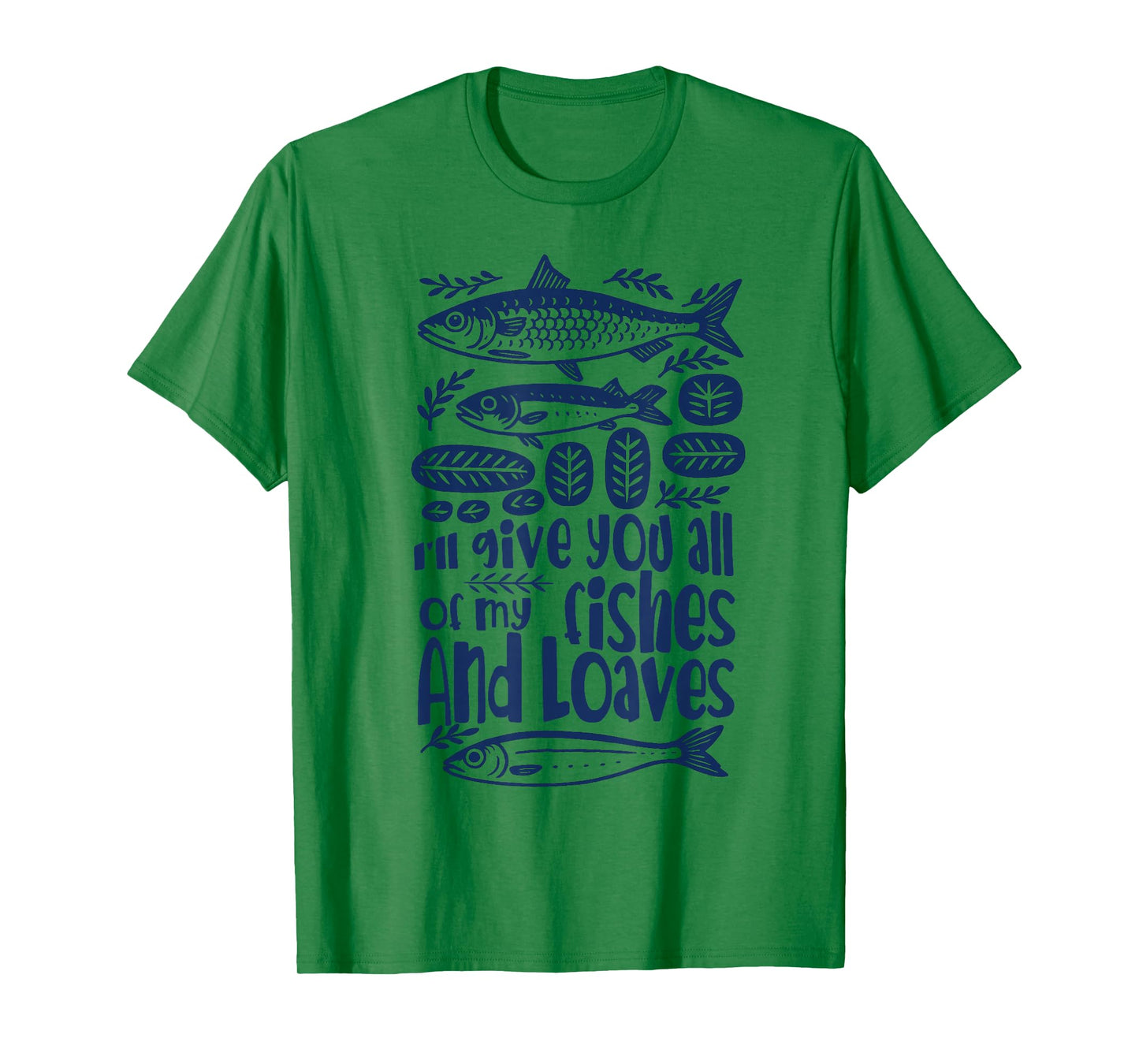 Bible Verse Christian I'll Give You All My Fishes & Loaves T-Shirt