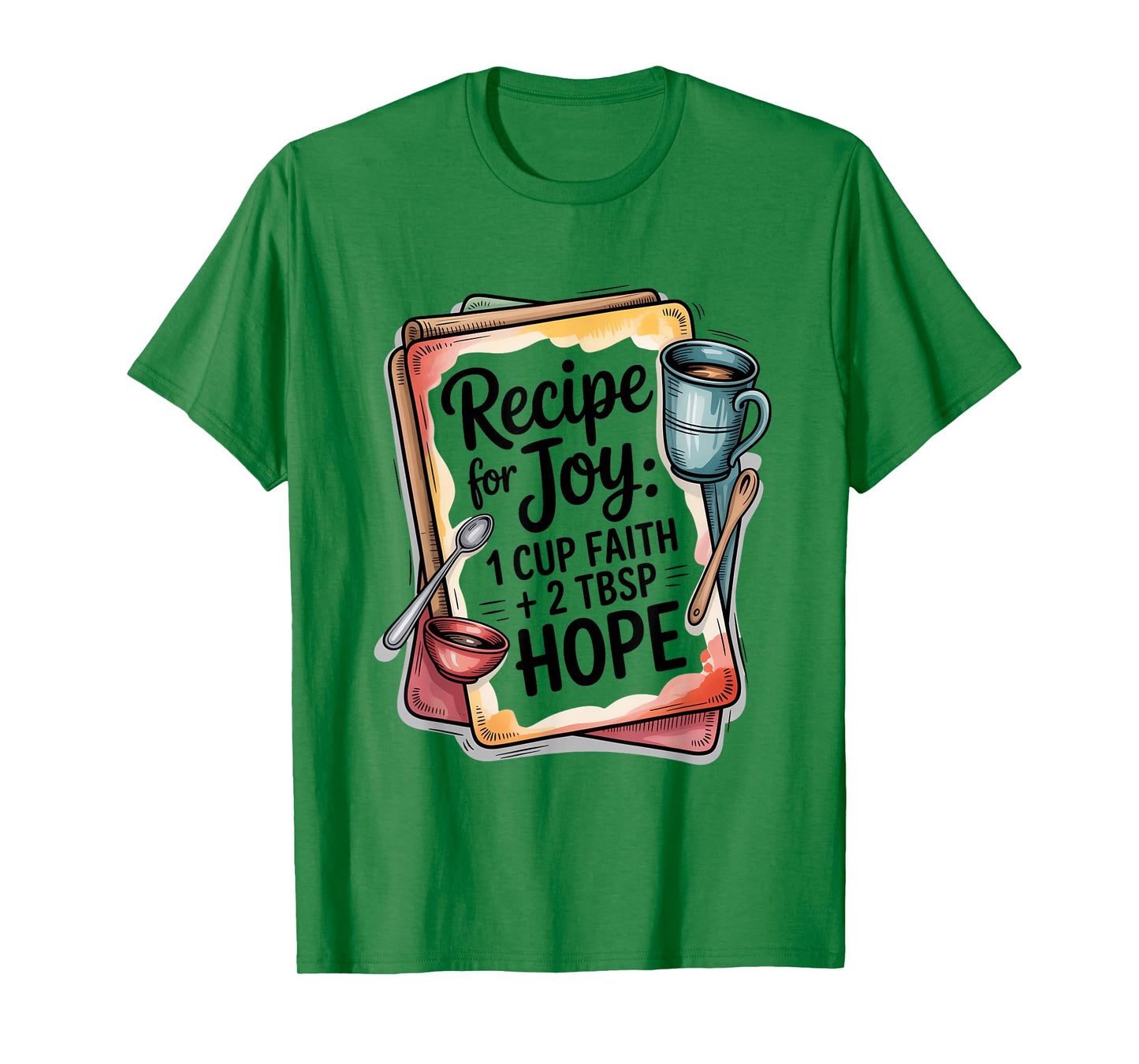 Recipe for Joy 1 Cup Faith 2 Tbsp Hope T-Shirt