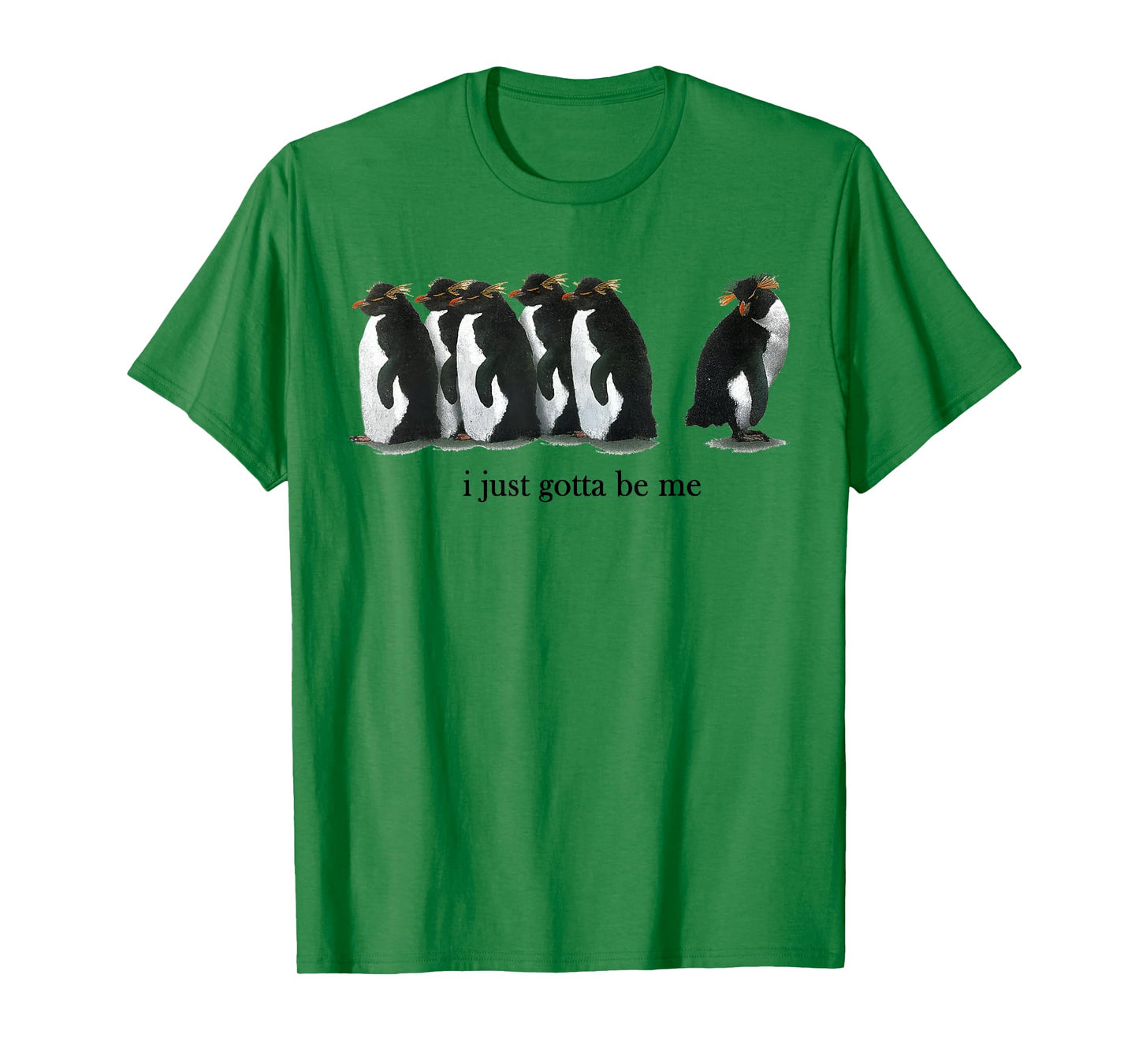I Just Gotta Be Me Rockhopper Penguin Funny Saying Quote T-Shirt
