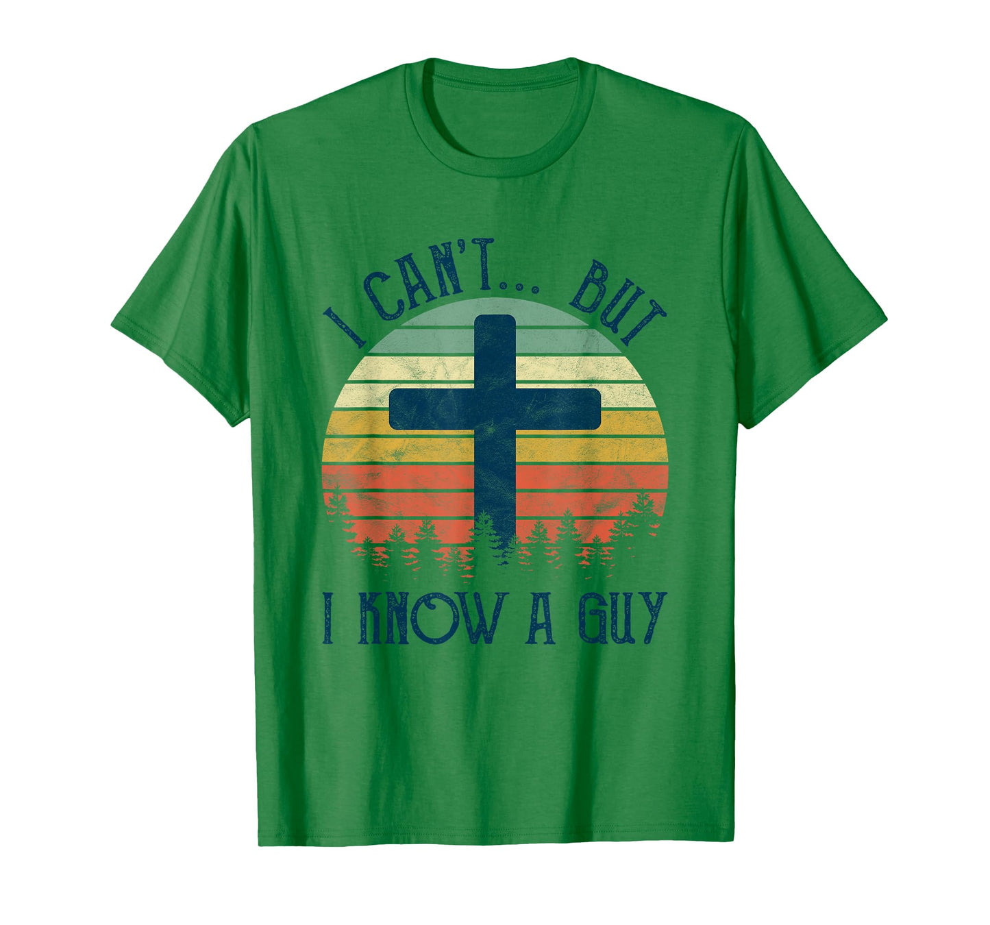 I Can't But I Know A Guy Jesus Cross Funny Christian T-Shirt