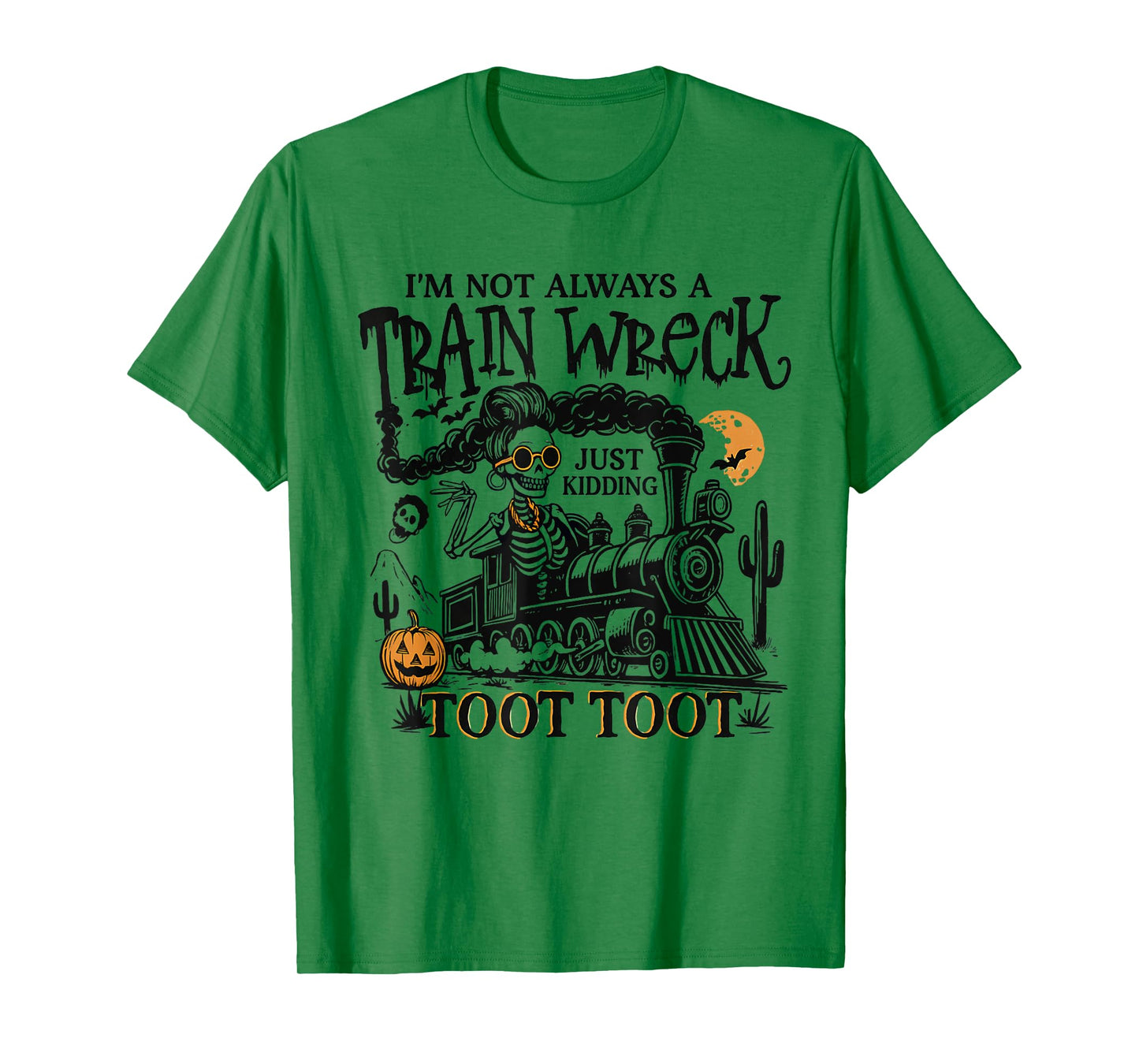 I’m Not Always A Train Wreck Just Kidding Toot Skeleton Tee T-Shirt