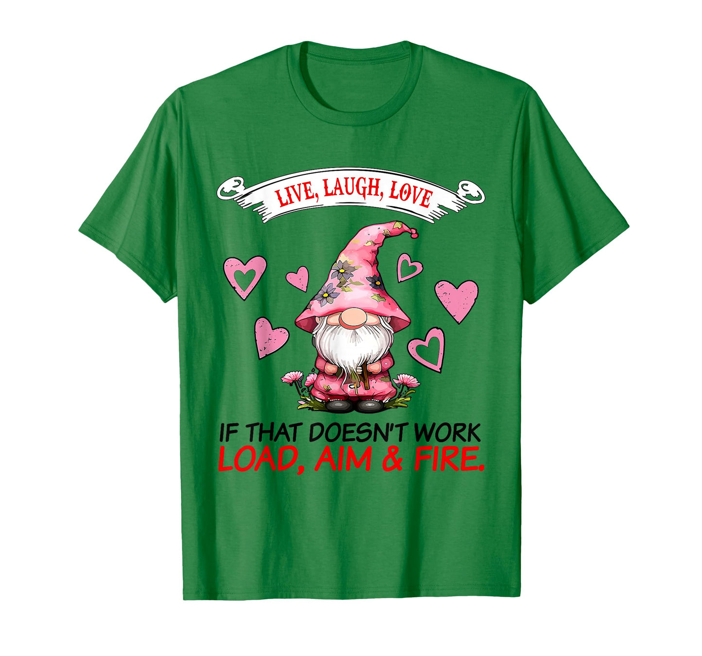 Gnome Live Laugh Love If That Doesn't Work Load Aim Fire T-Shirt