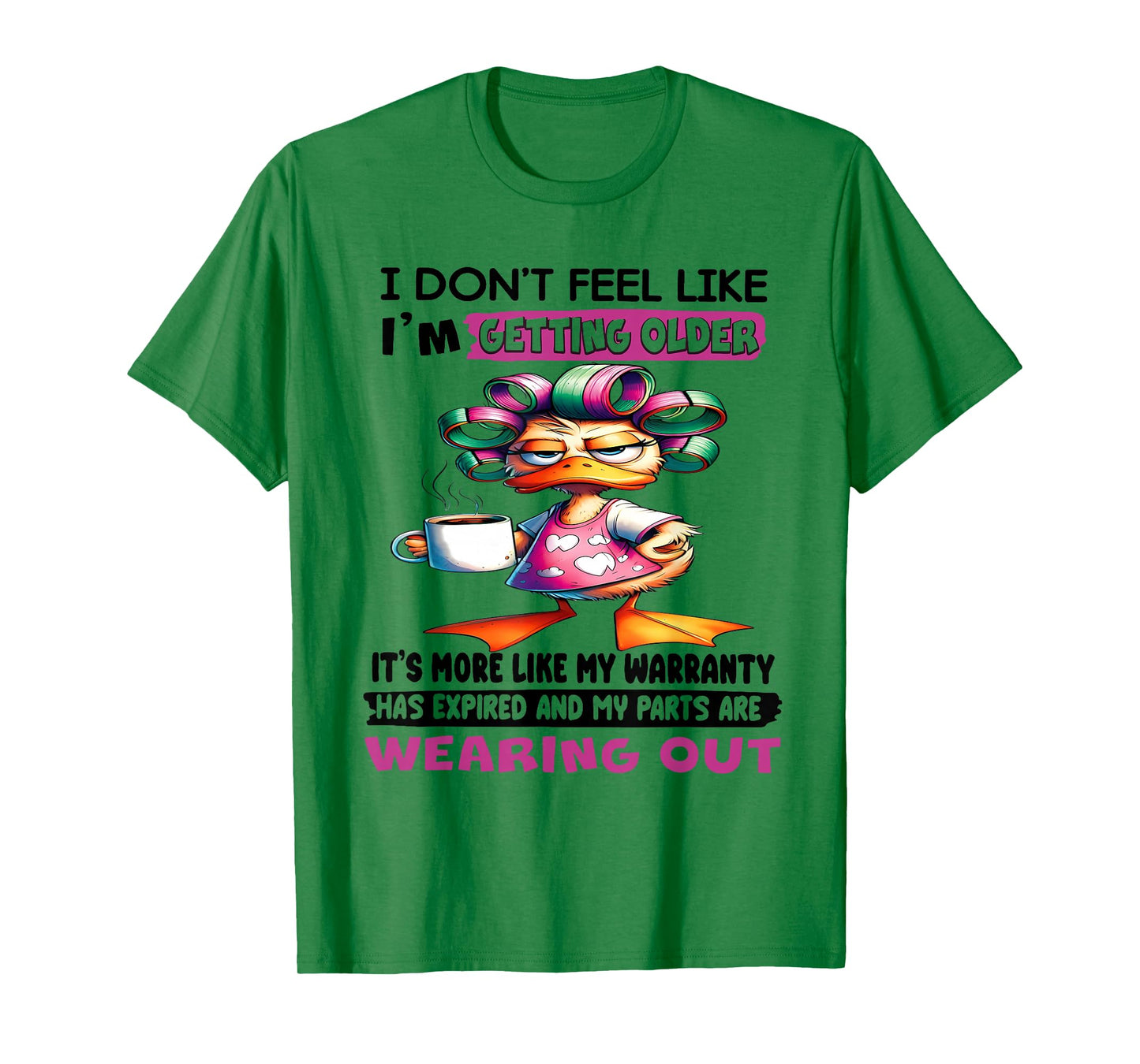 I don't feel like I'm getting older It's more like warranty T-Shirt