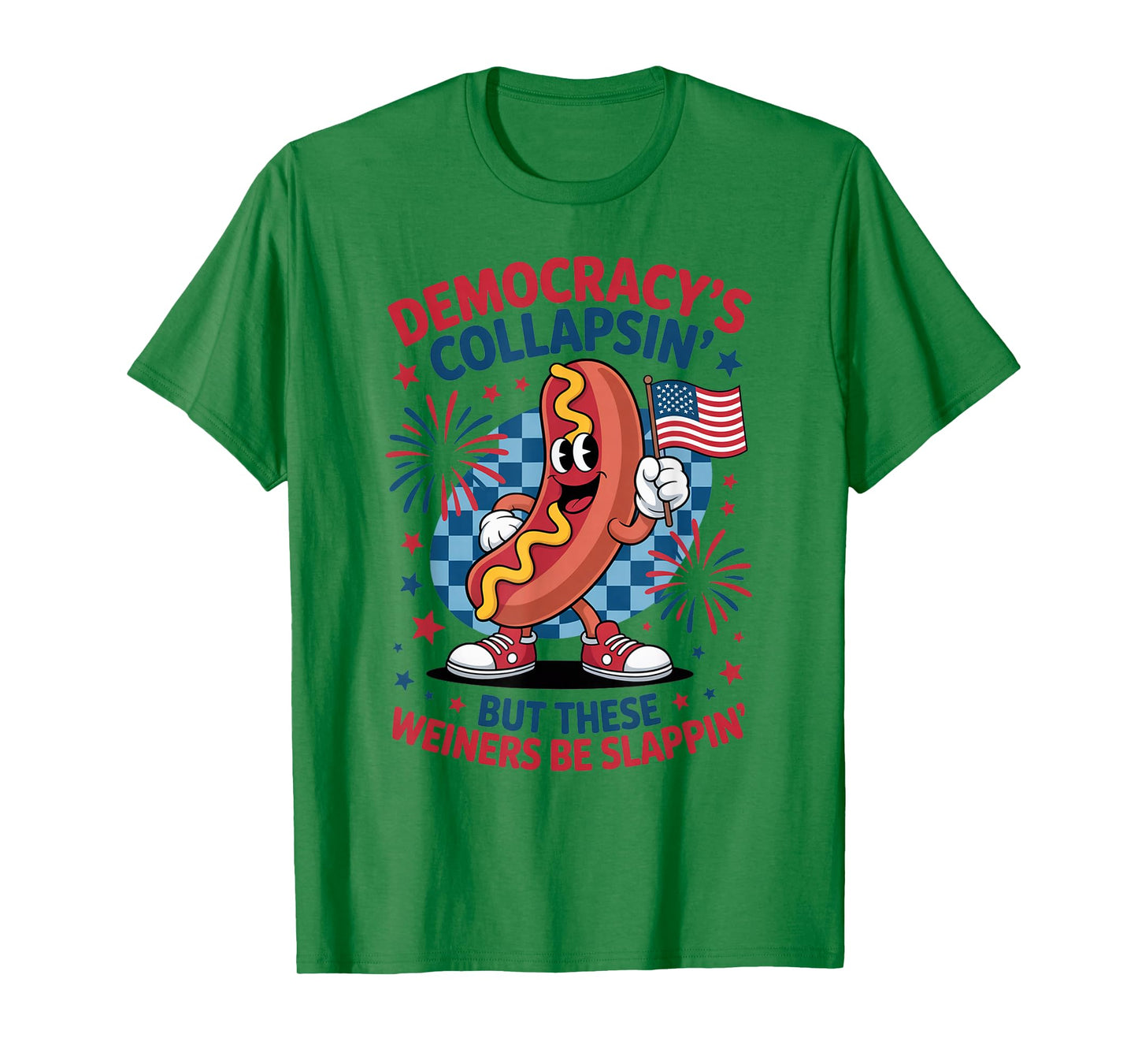 Funny Democracy's Collapsin' But These Wieners Be Slappin' T-Shirt
