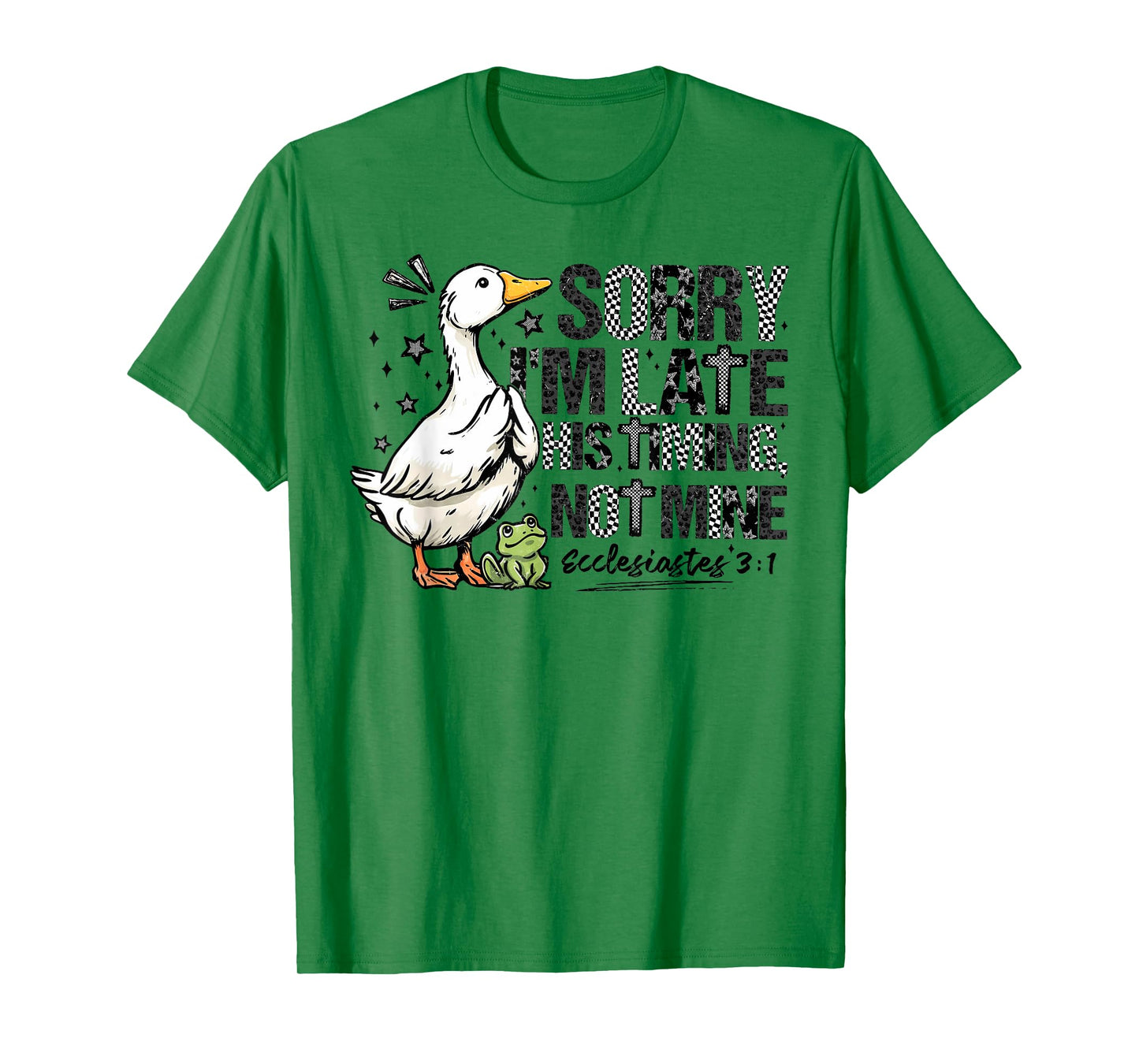 Sorry I'm Late His Timing Not Mine, Funny Christian Goose T-Shirt
