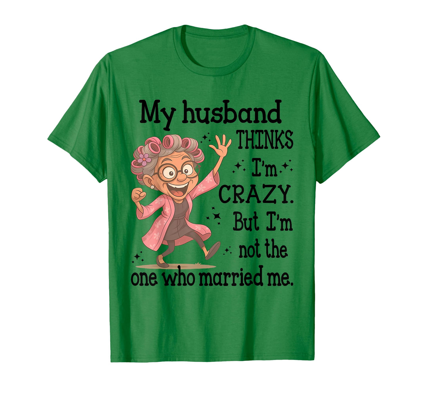 My Husband Thinks I'm Crazy But I'm Not One Who Married Me T-Shirt