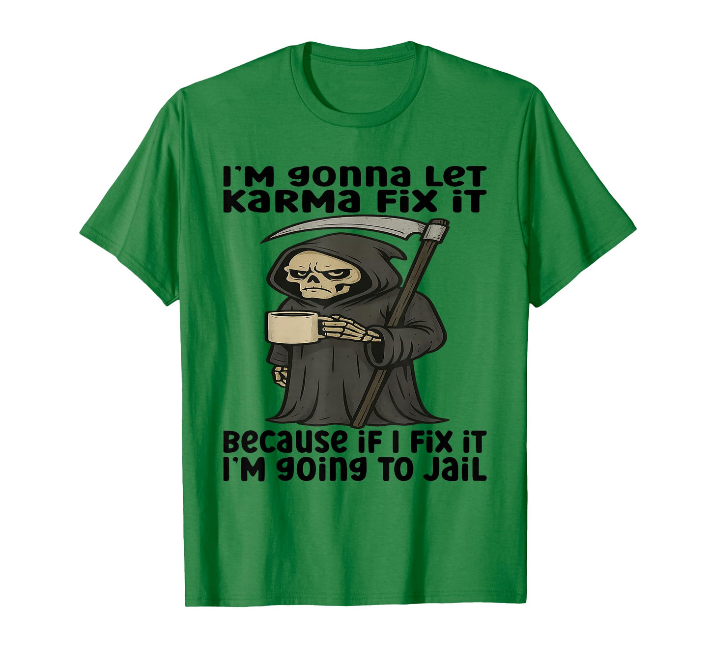 I'm Gonna Let Karma Fix It Because If I Fix It I'm Going to T-Shirt