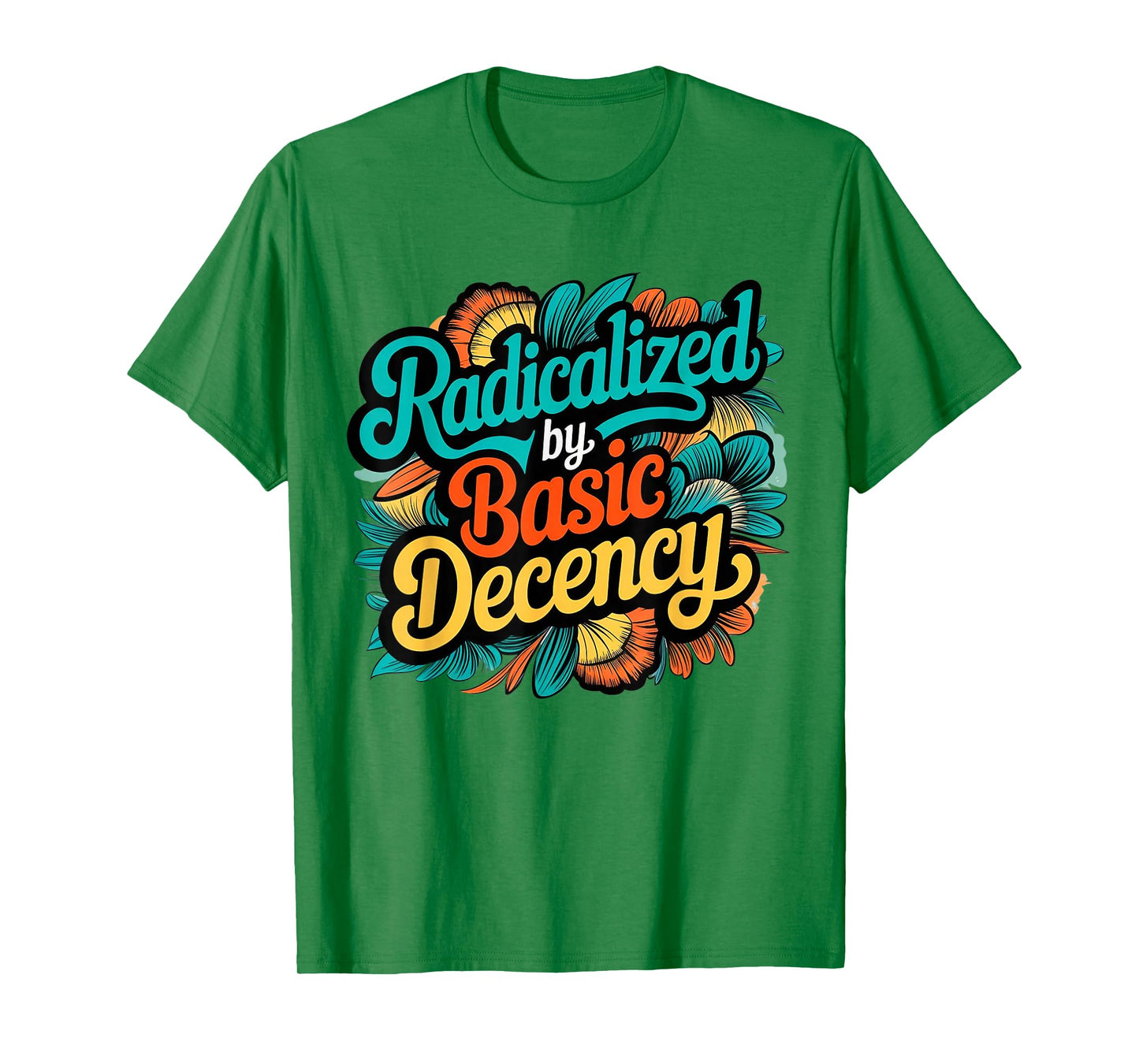 Women Floral Radicalized by Basic Decency Funny Democracy T-Shirt