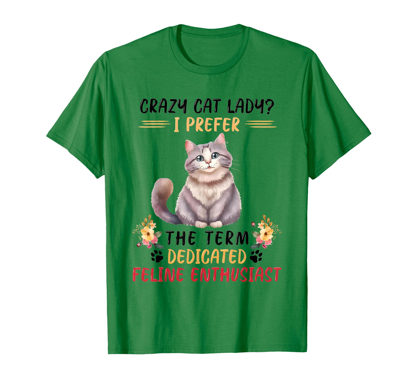 Crazy Cat Lady I Prefer The Term Dedicated Feline Enthusiast T-Shirt