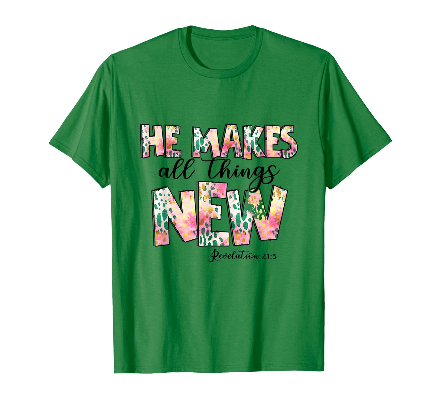 He Makes All Things New - Revelation 21:5 Christian Faith T-Shirt