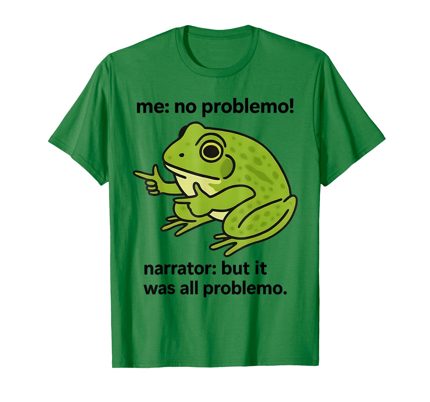 Frog Me No Problemo Narrator But It was All Problemo Meme T-Shirt