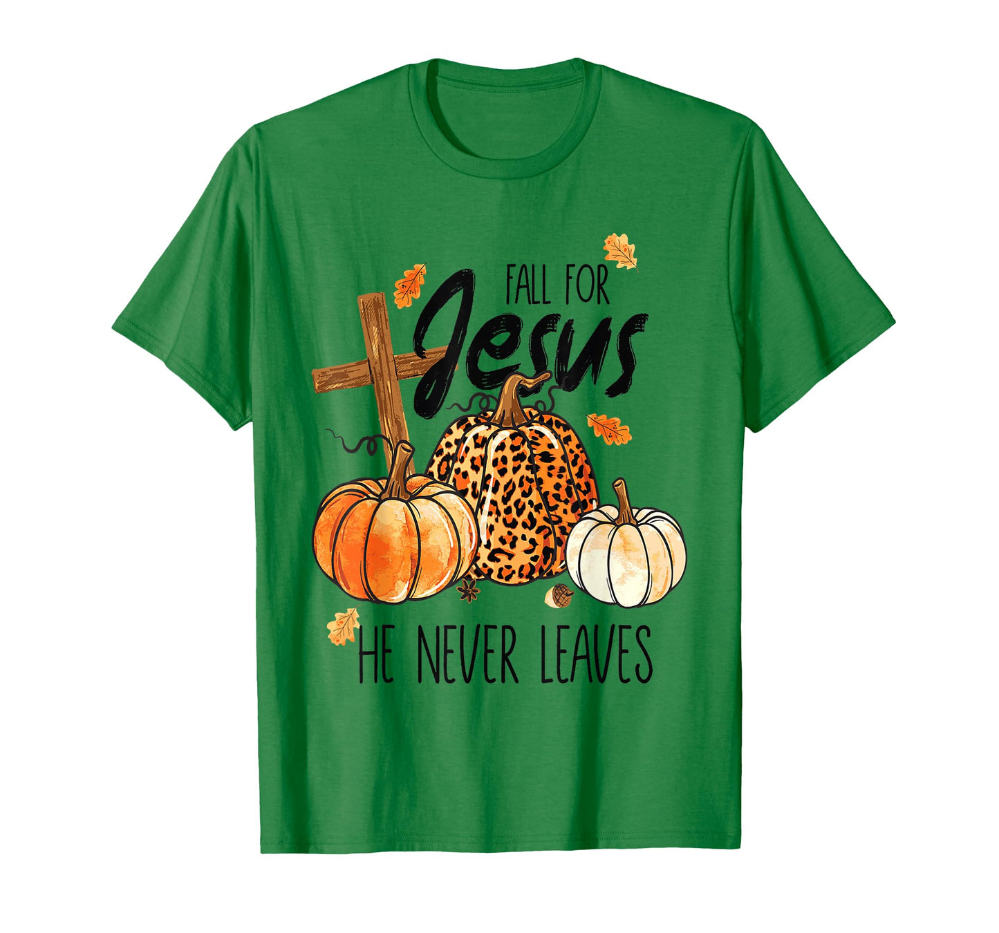 Fall for Jesus He Never Leaves Autumn Christian Prayer Faith T-Shirt
