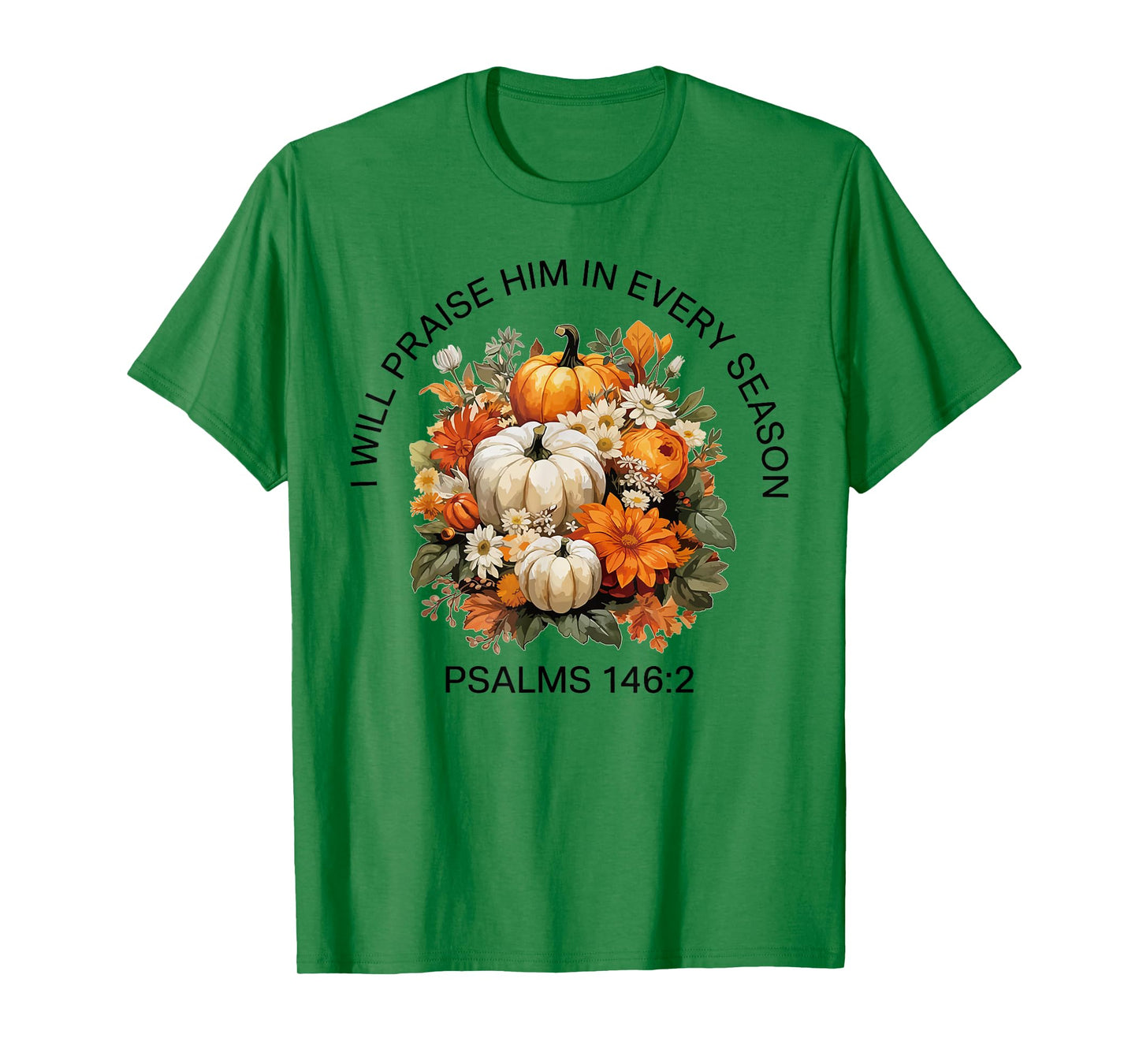 I Will Praise Him in Every Season Thanksgiving Fall Autumn T-Shirt