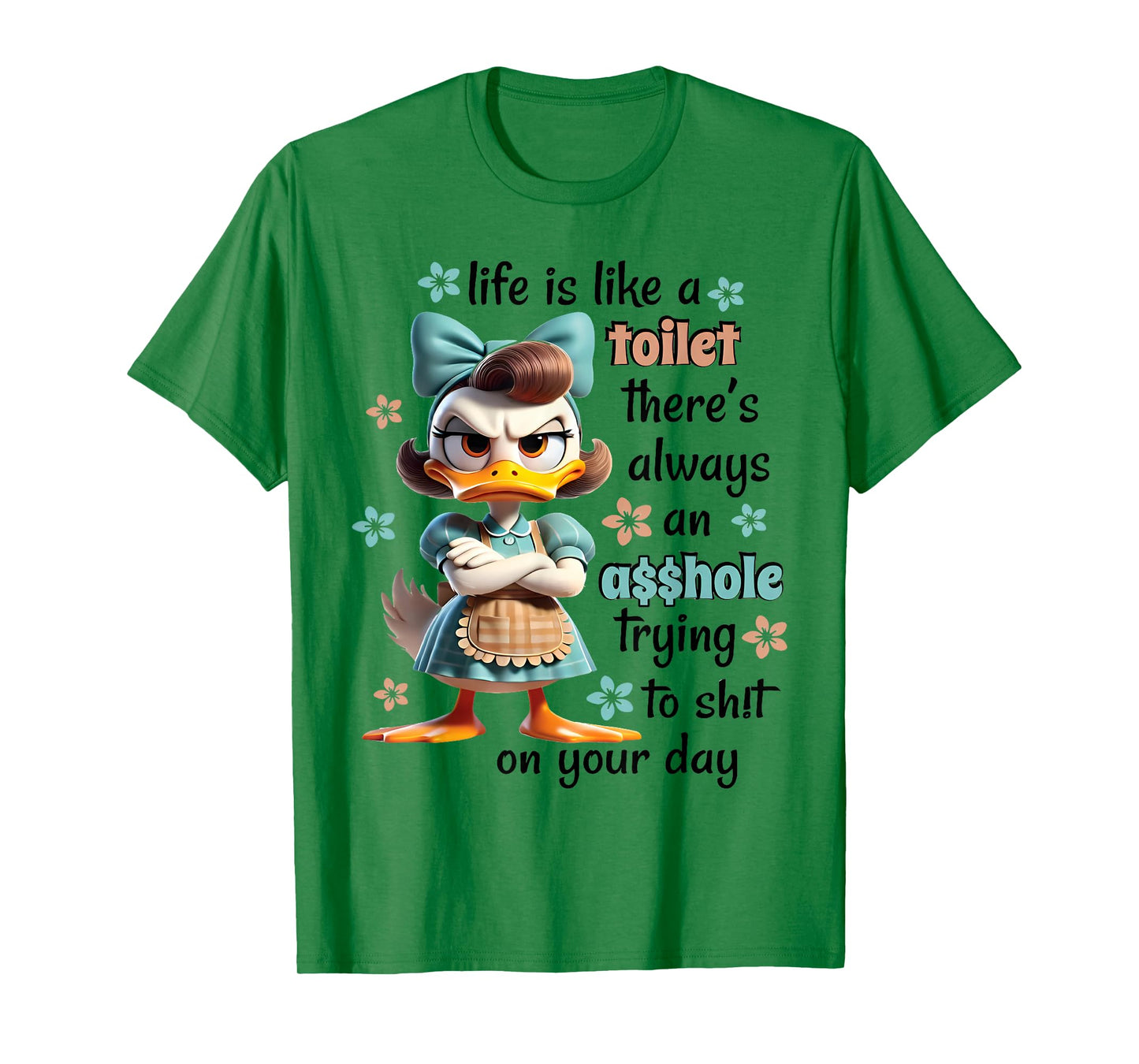 Life Is Like A Toilet There Is Always Trying Sht On Your Day T-Shirt