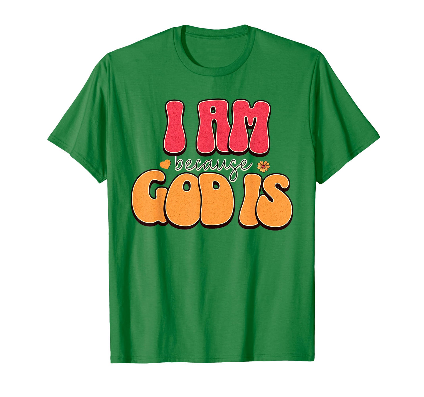 I Am Because, God is Retro Christian Faith Design T-Shirt