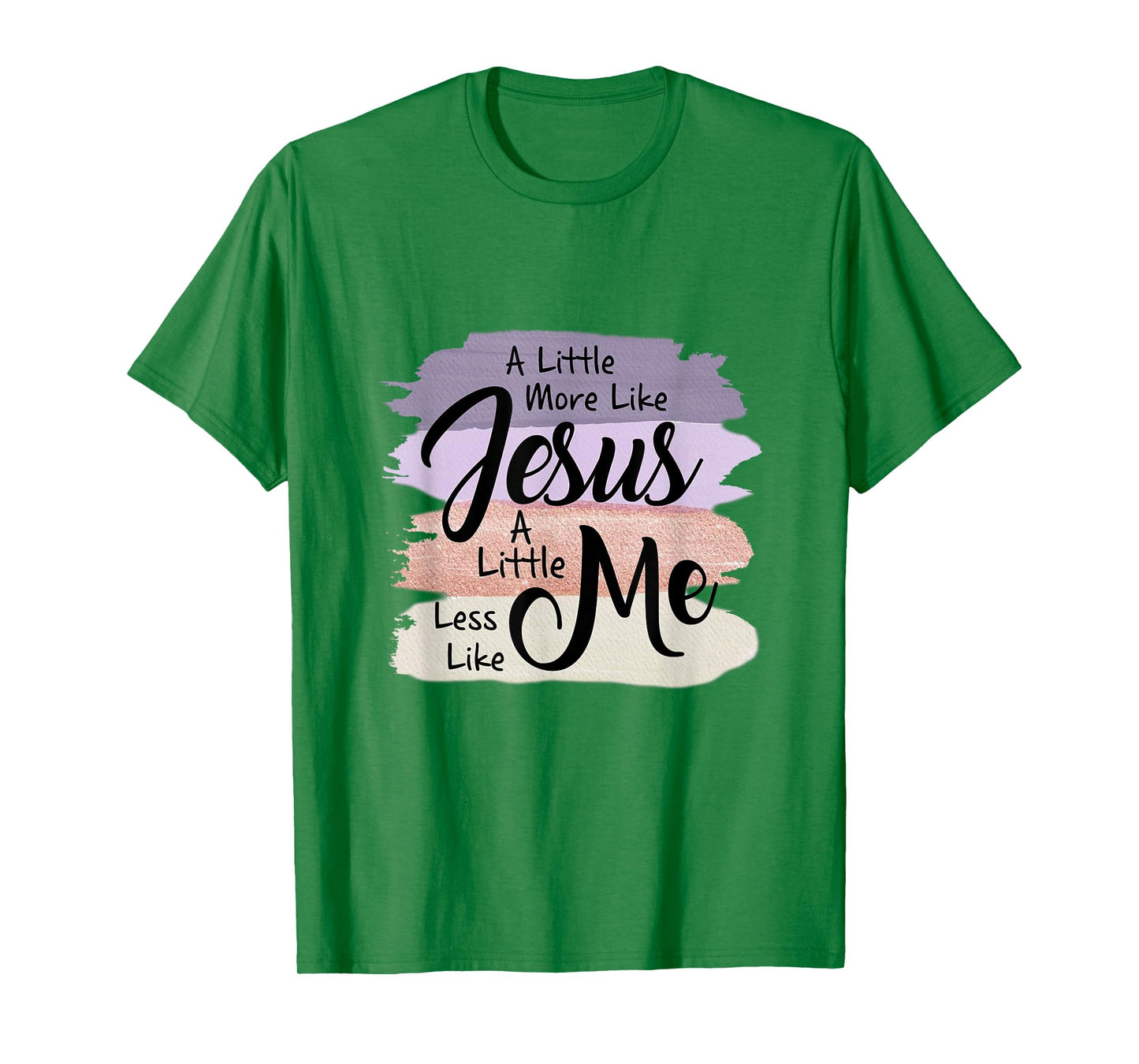 Little More Like Jesus Little Less Like Me Christian Faith T-Shirt