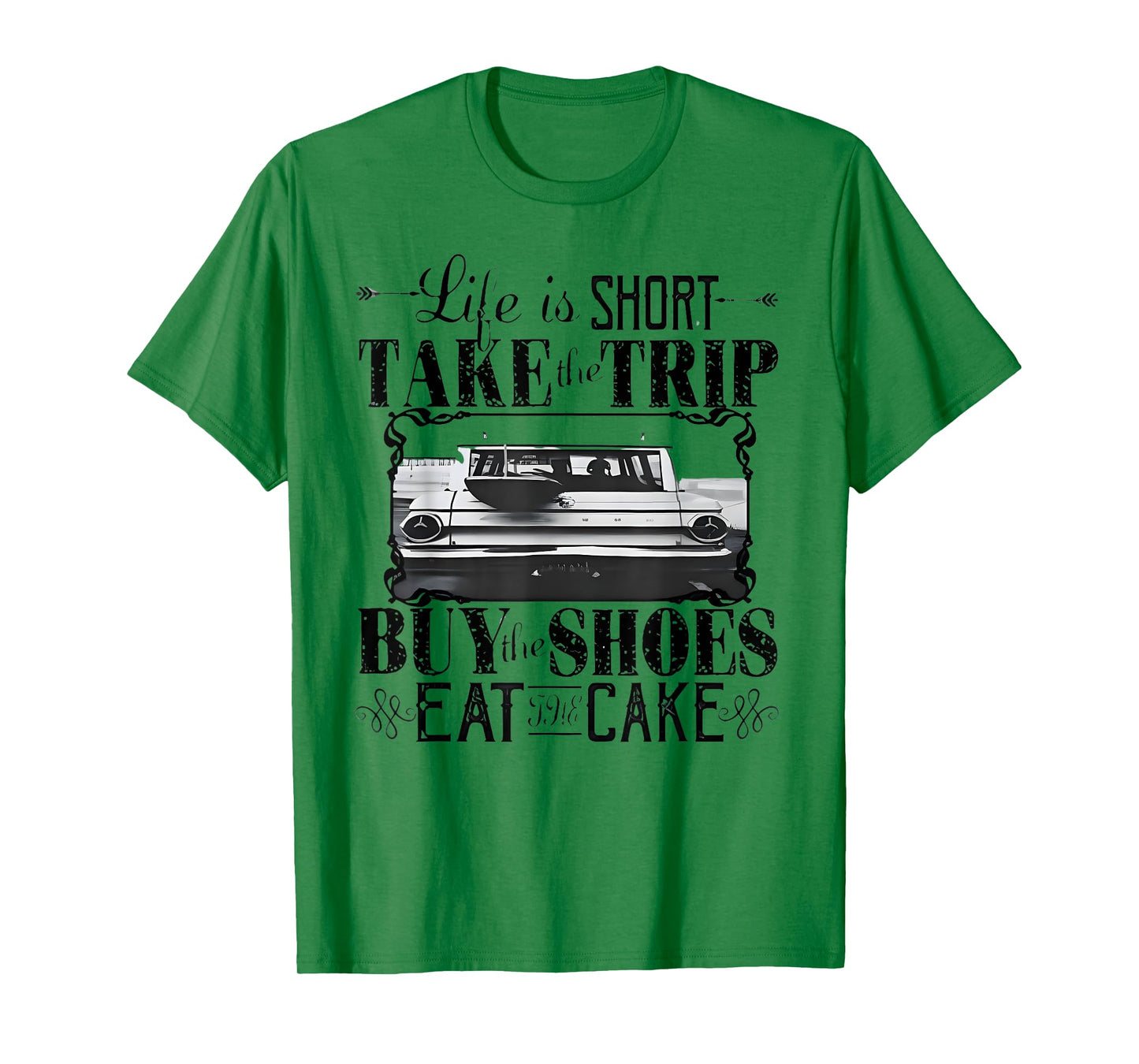 Life Is Short Take The Trip Buy The Shoes Eat The Cake T-Shirt