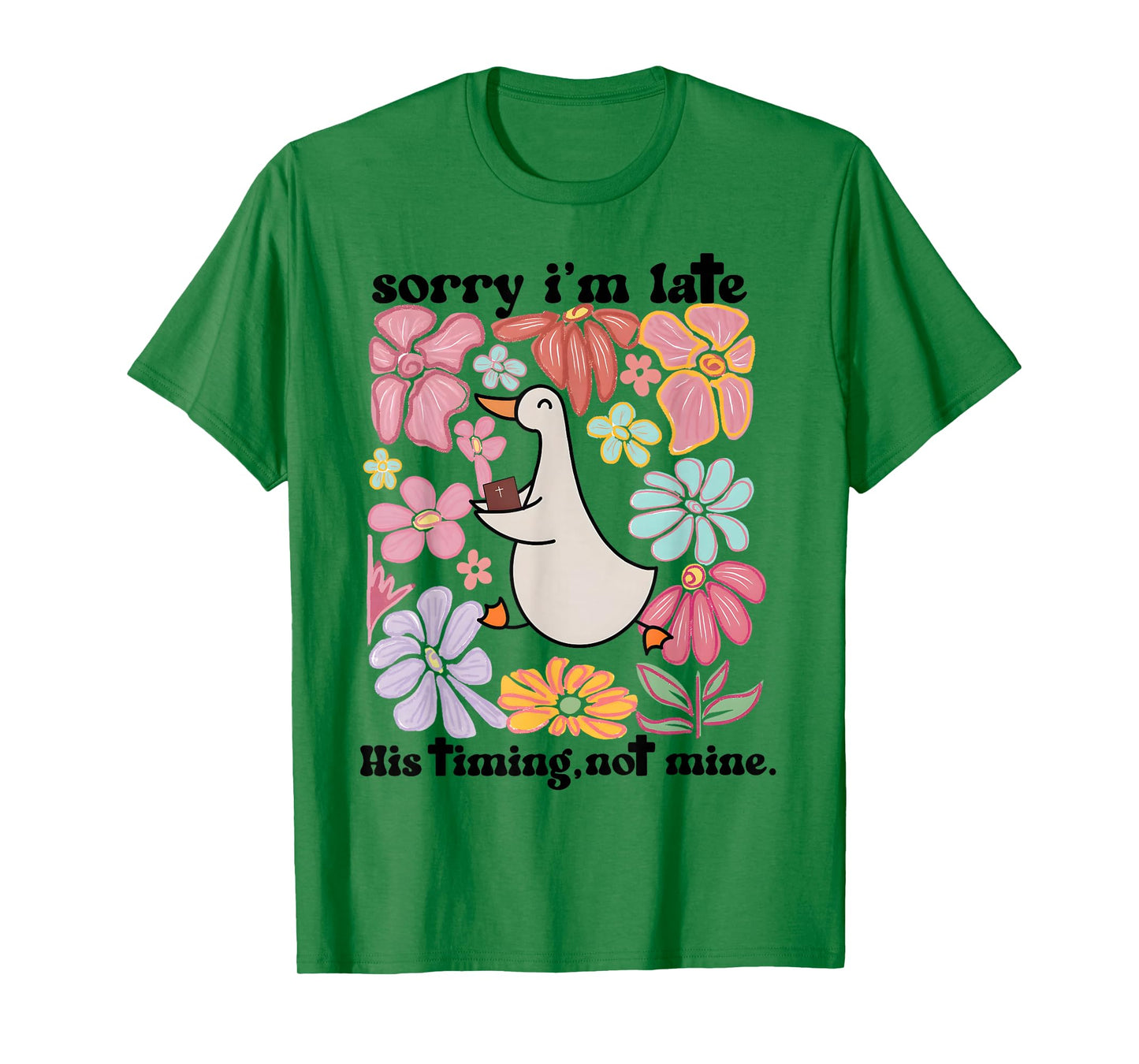 Sorry I'm Late his Timing not Mine, Funny Christian Goose T-Shirt