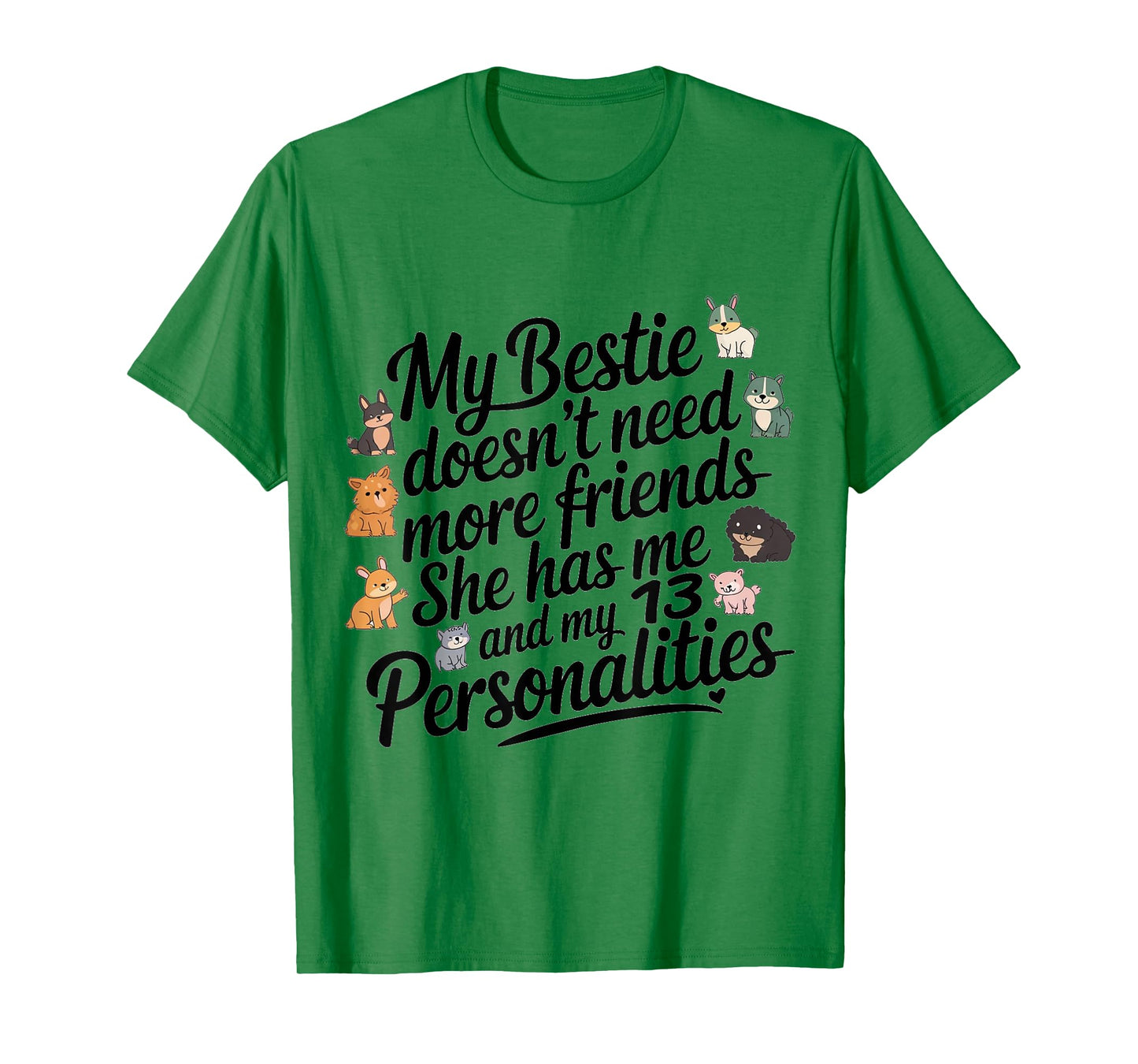 Funny My Bestie Doesn't Need More Friends She Has Me T-Shirt
