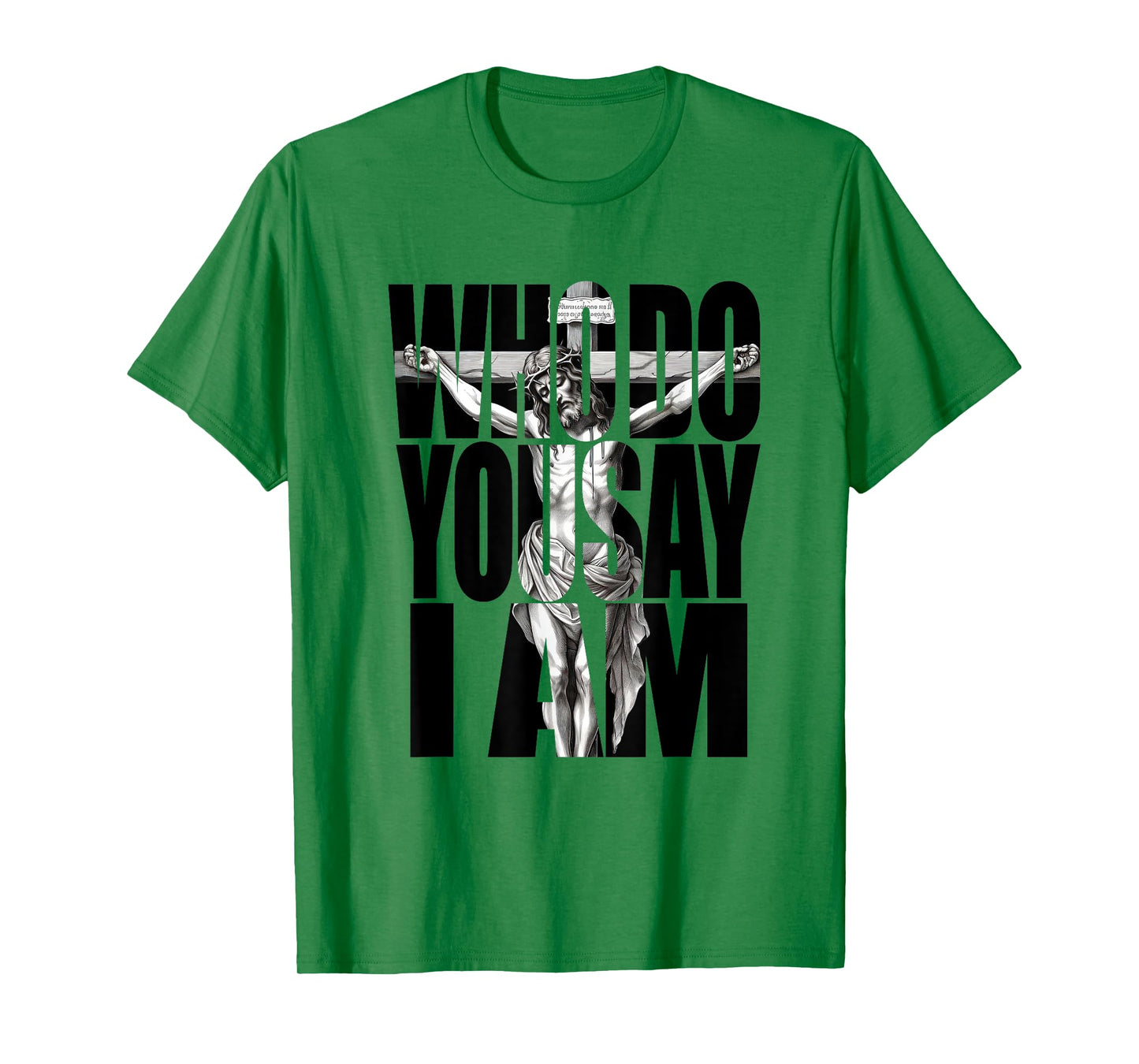 Jesus Christ On The Cross Who Do You Say I Am Christian T-Shirt