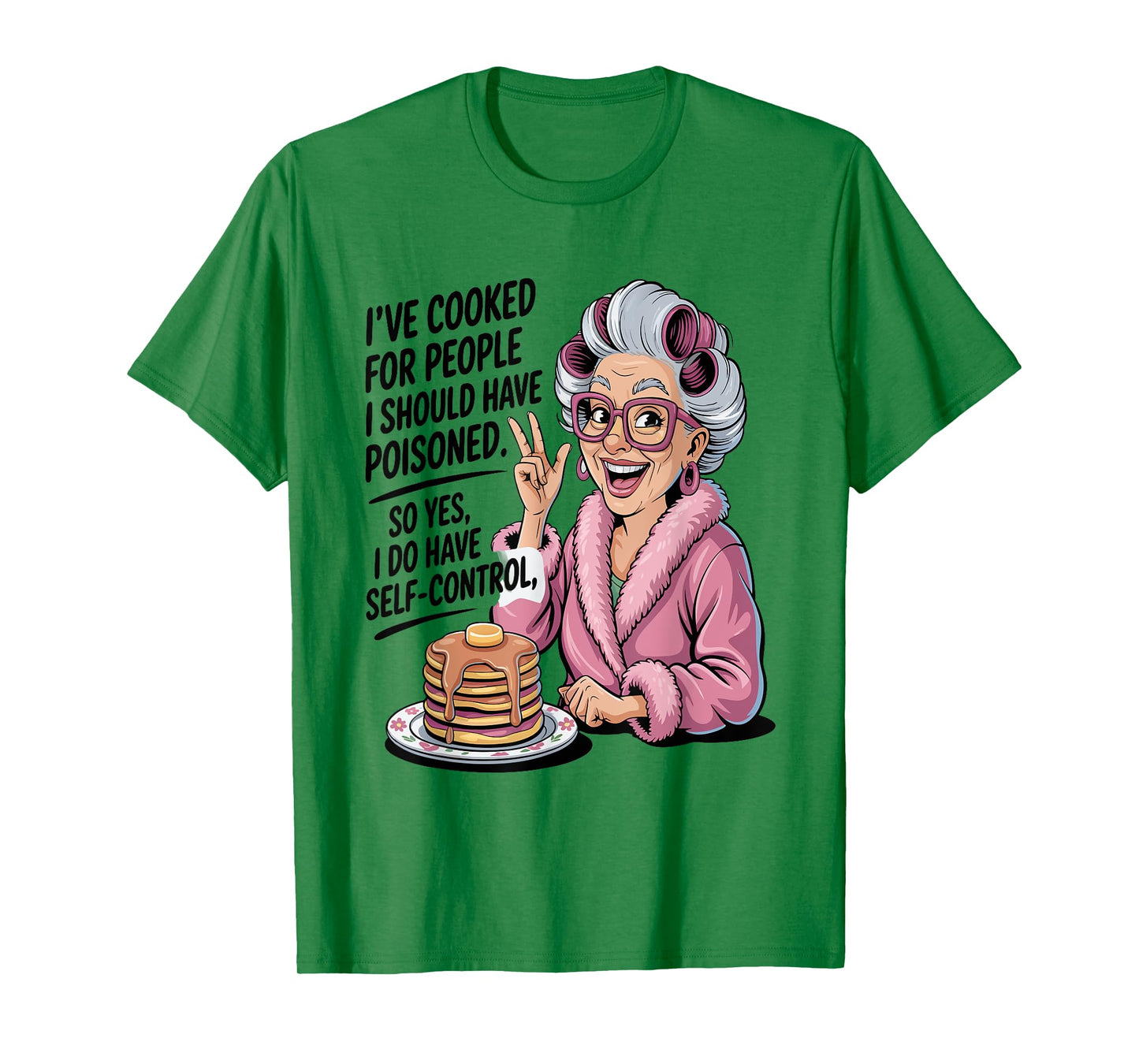 I've Cooked For People I Should Have Poisoned So Yes I Do T-Shirt