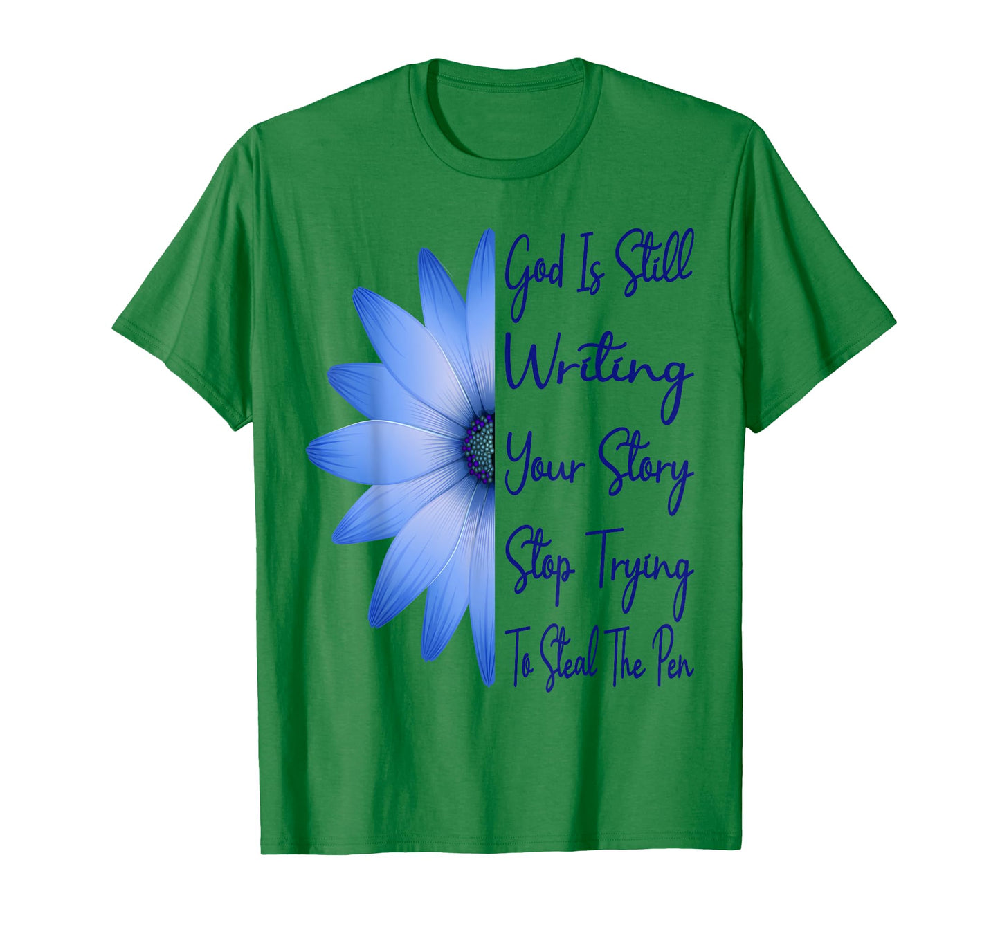 God Is Still Writing Your Story Stop Trying To Steal The Pen T-Shirt