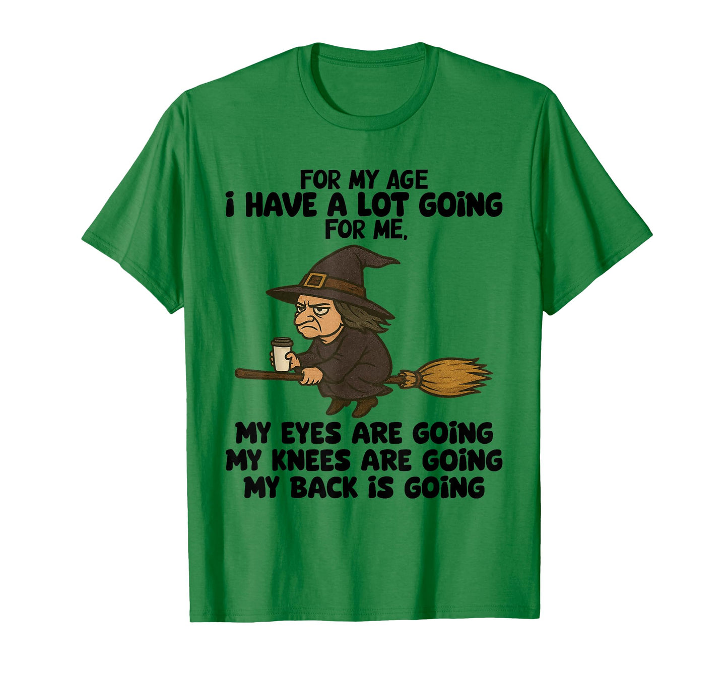 for My Age I Have A Lot Going for Me My Eyes are Going T-Shirt