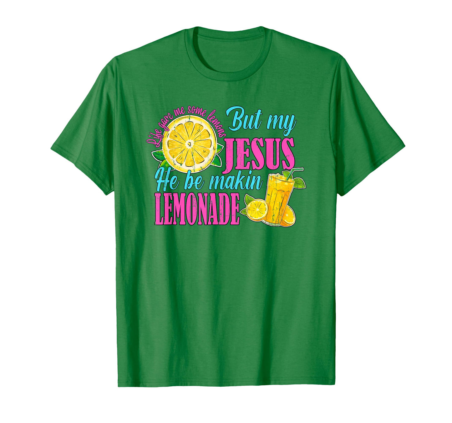 Life Gave Me Some Lemons But My Jesus He Be Makin' Lemonade T-Shirt