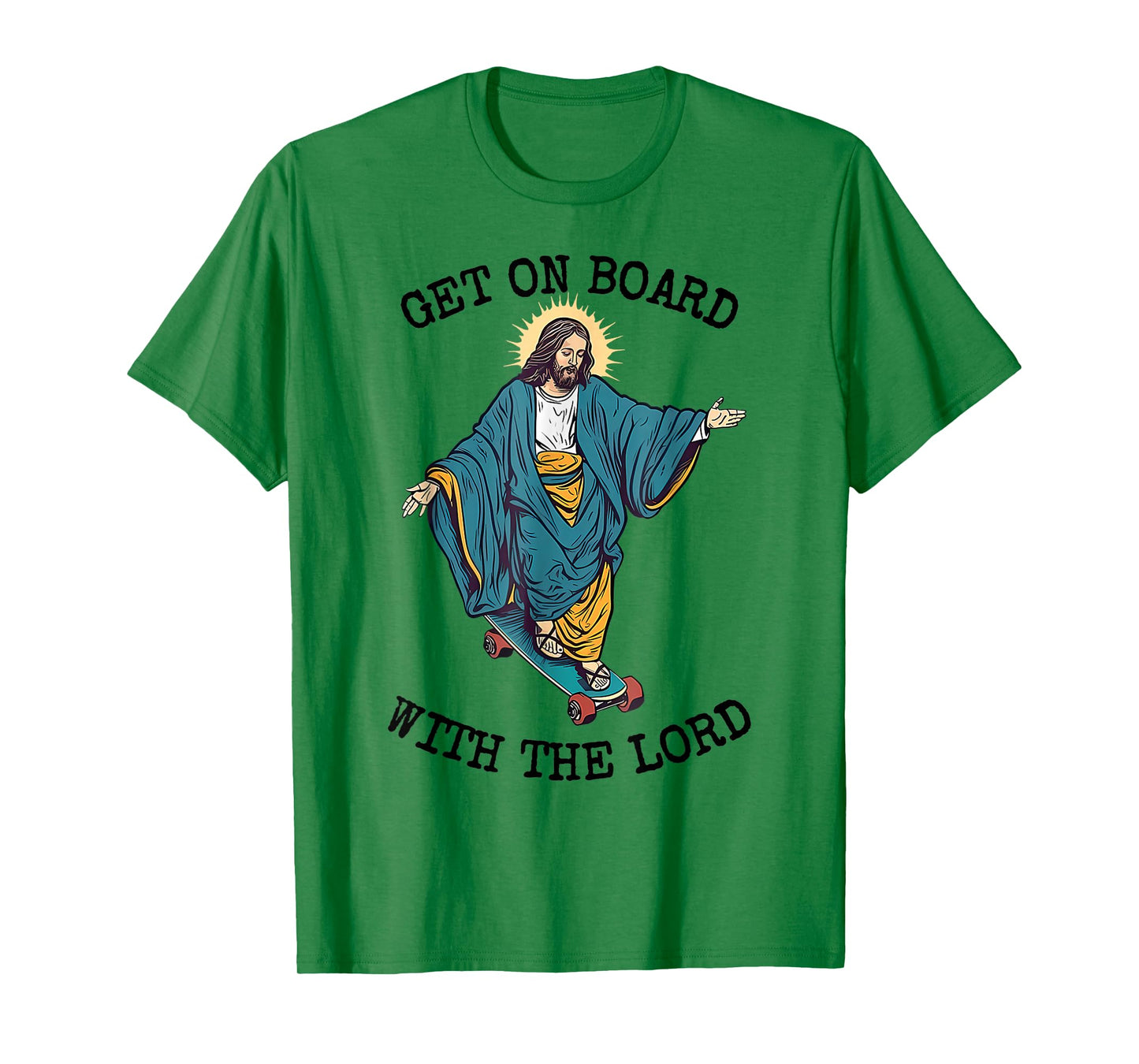 Christ Skateboarding Get On Board With The Lord Jesus Skate T-Shirt