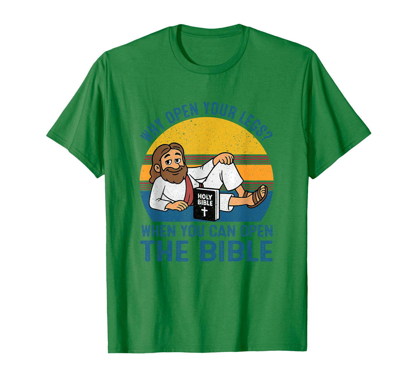 Why Open Your Legs? When You Can Open The Bible Christ T-Shirt