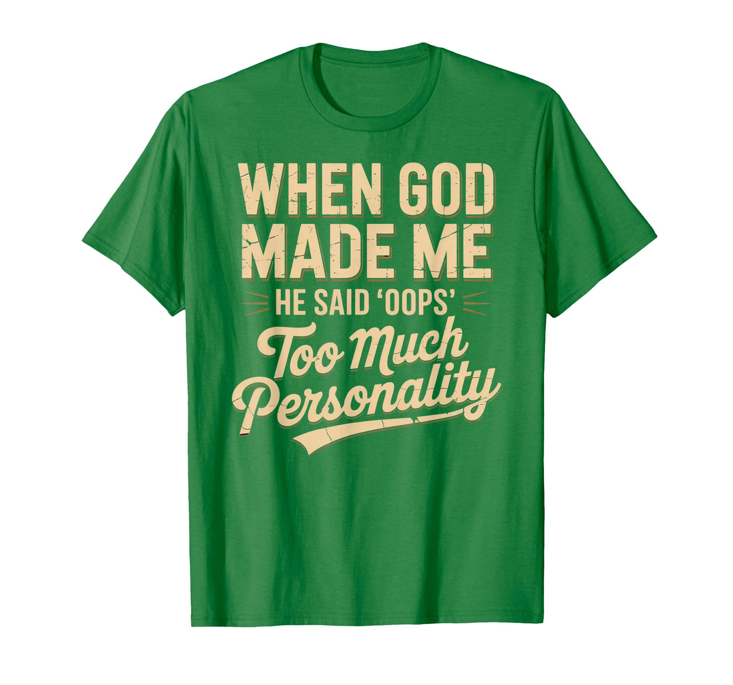 When God Made Me He Said Oops Too Much Personality T-Shirt