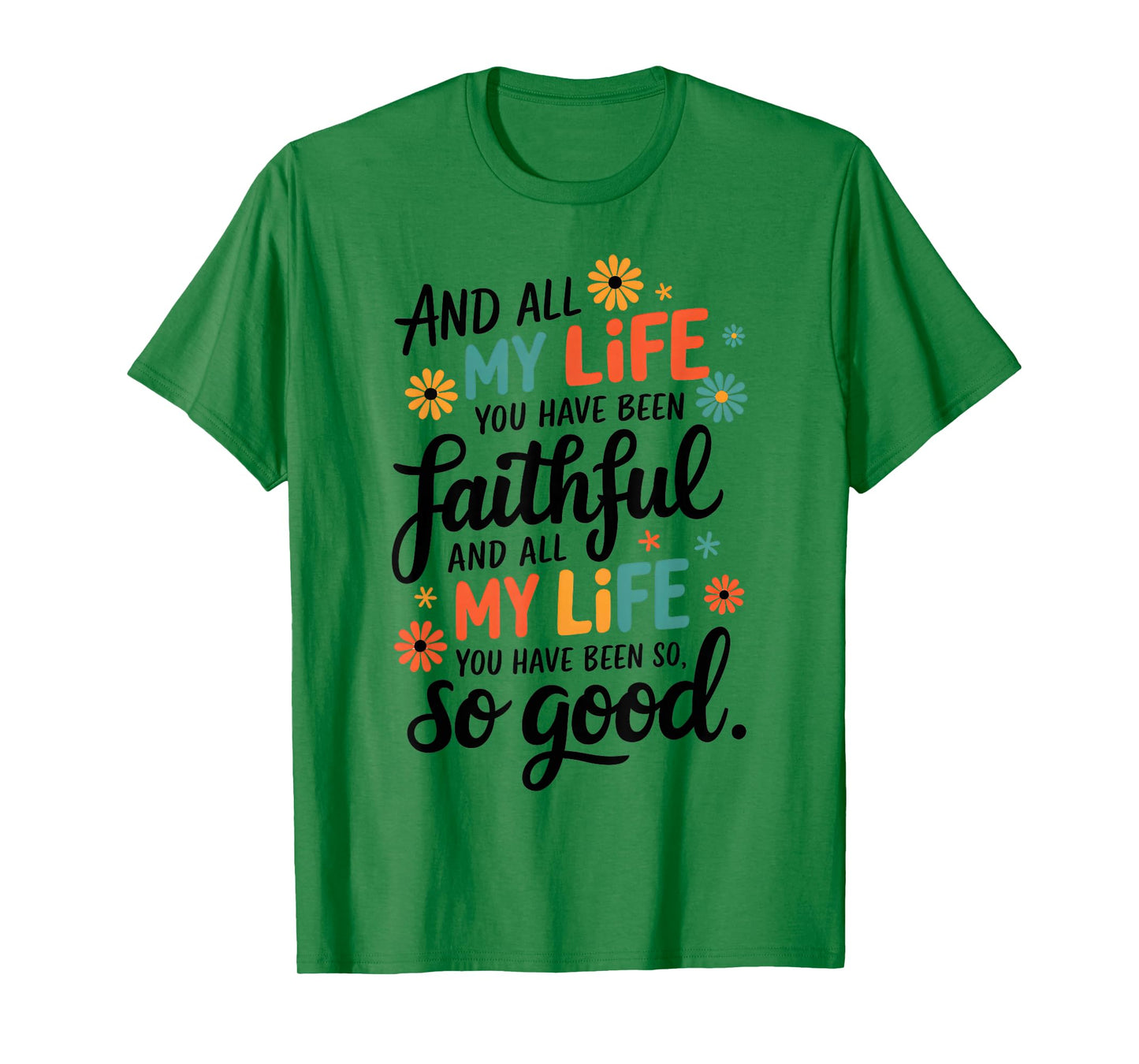 And All My Life You Have Been Faithful And All My Life T-Shirt