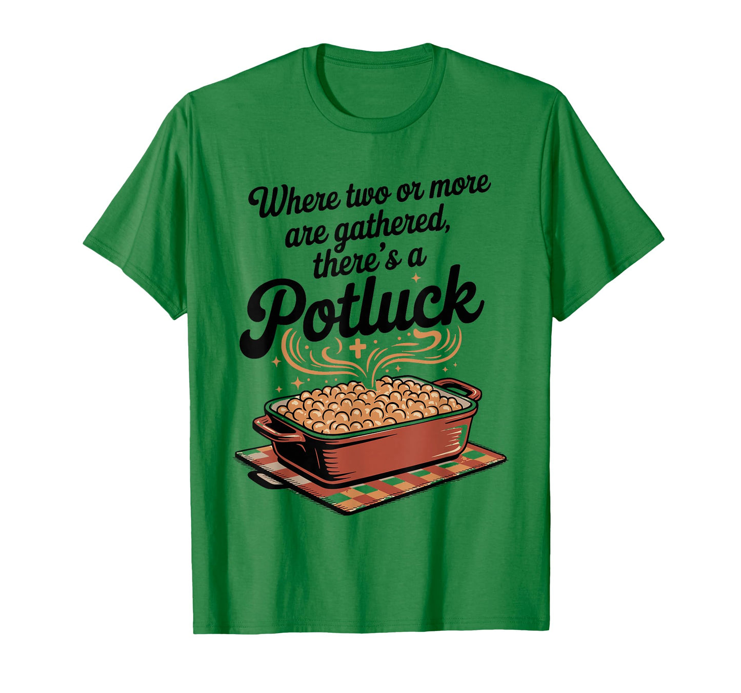 Where Two or More are Gathered There’s a Potluck Christian T-Shirt