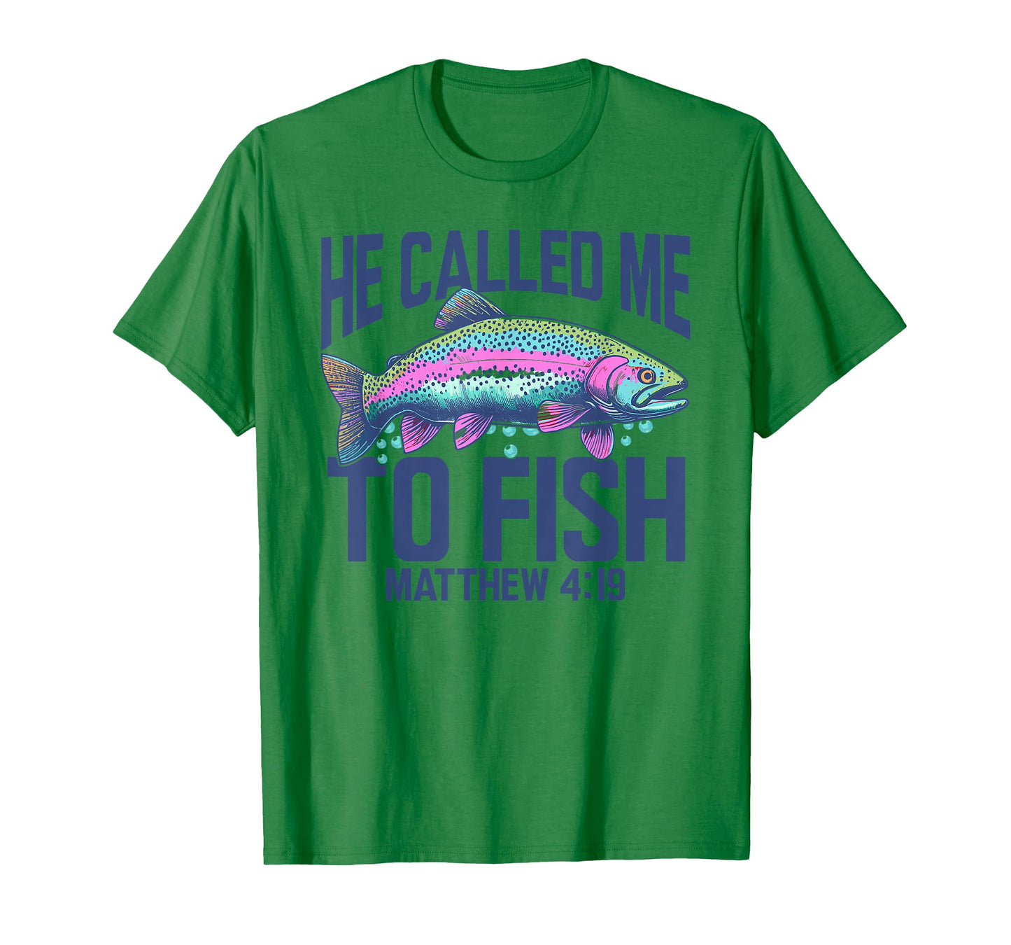 Christian Trout Fishing | He Called Me to Fish Matthew 4:19 T-Shirt