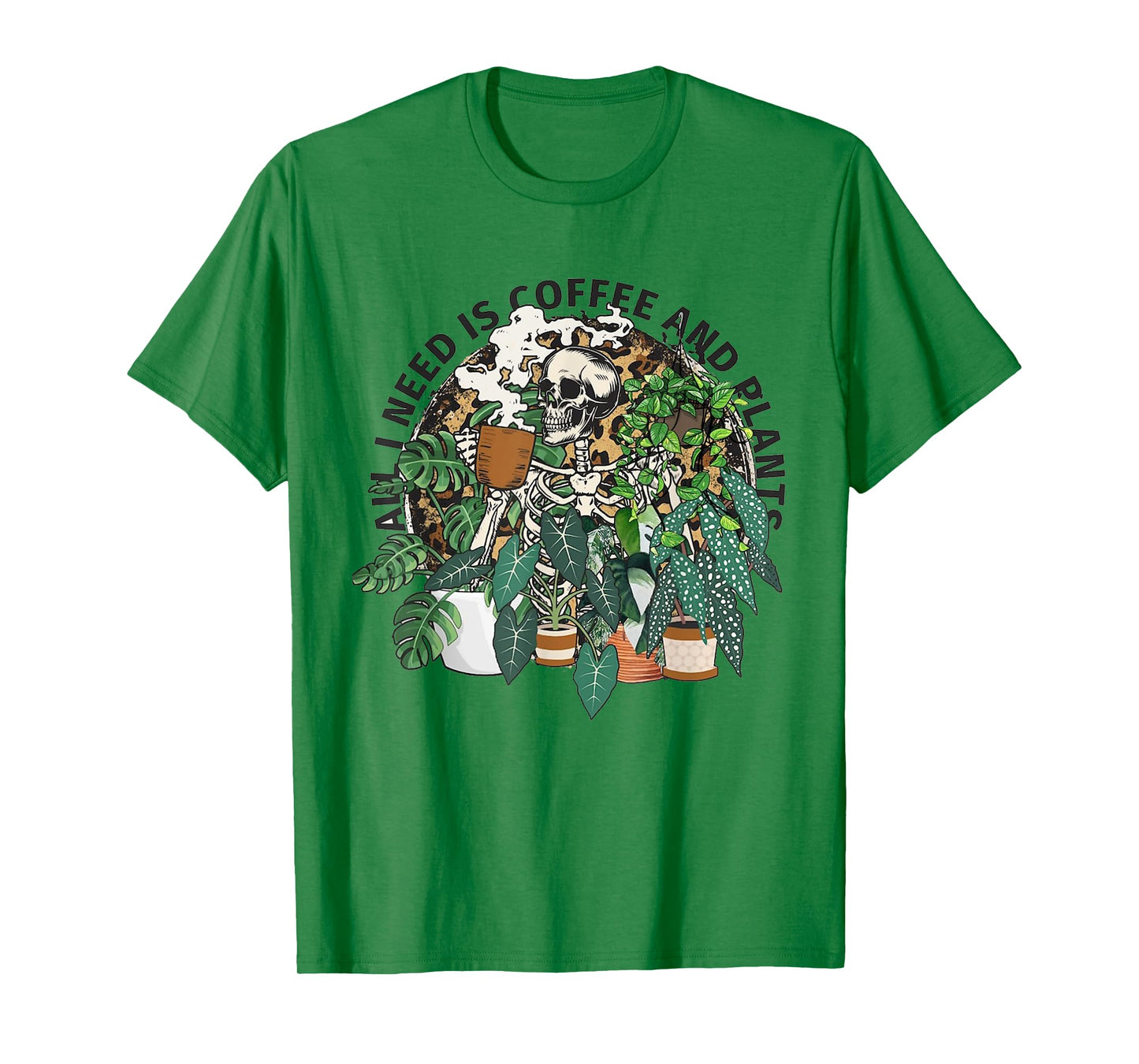 All I Need Is Coffee And Plants Funny Skeleton Coffee Lover T-Shirt