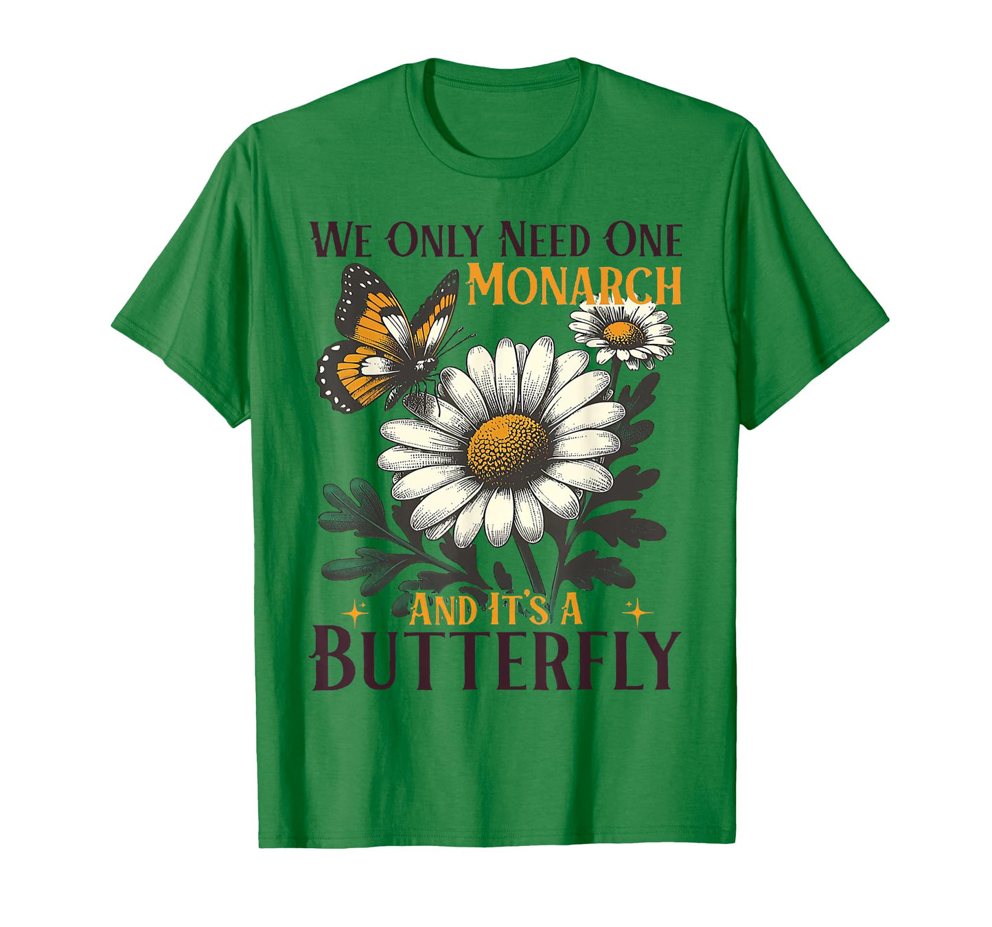 We Only Need One Monarch And It’s A Butterfly T-Shirt