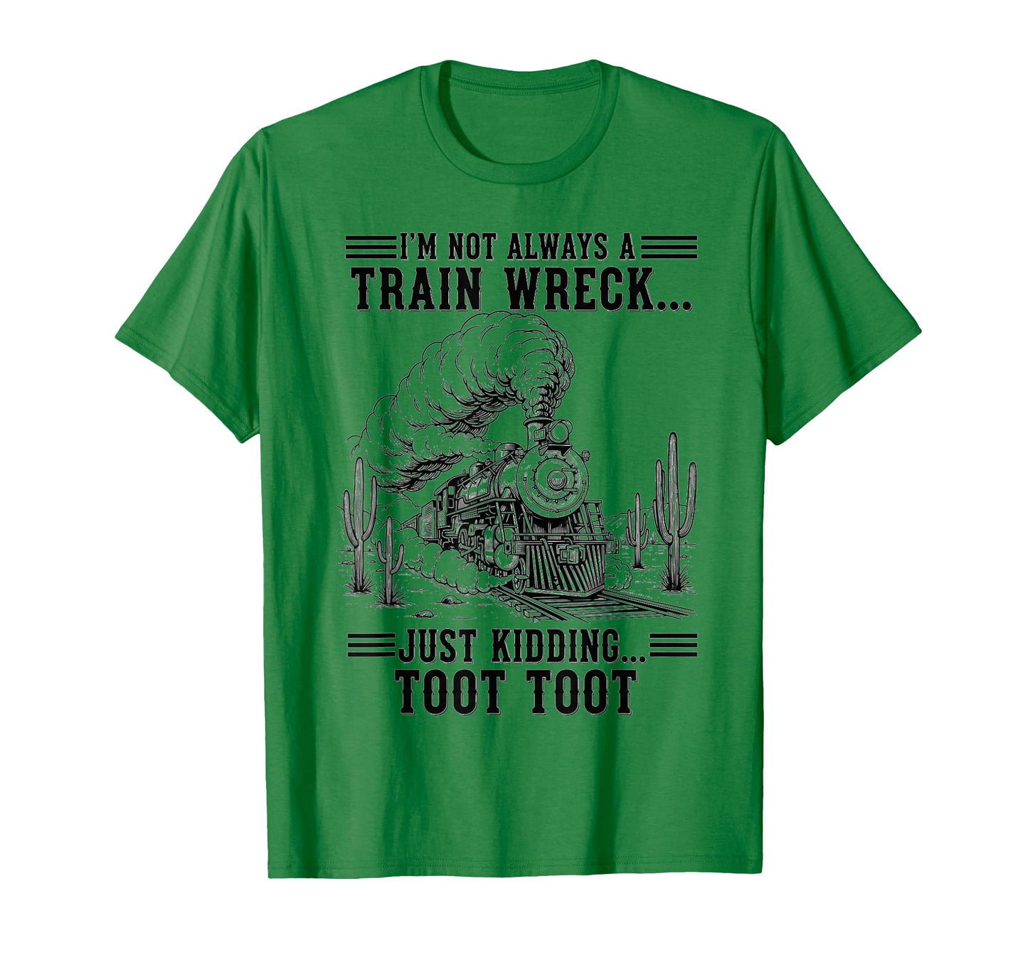 Train I'm Not Always A Train Wreck Just Kidding Toot funny T-Shirt
